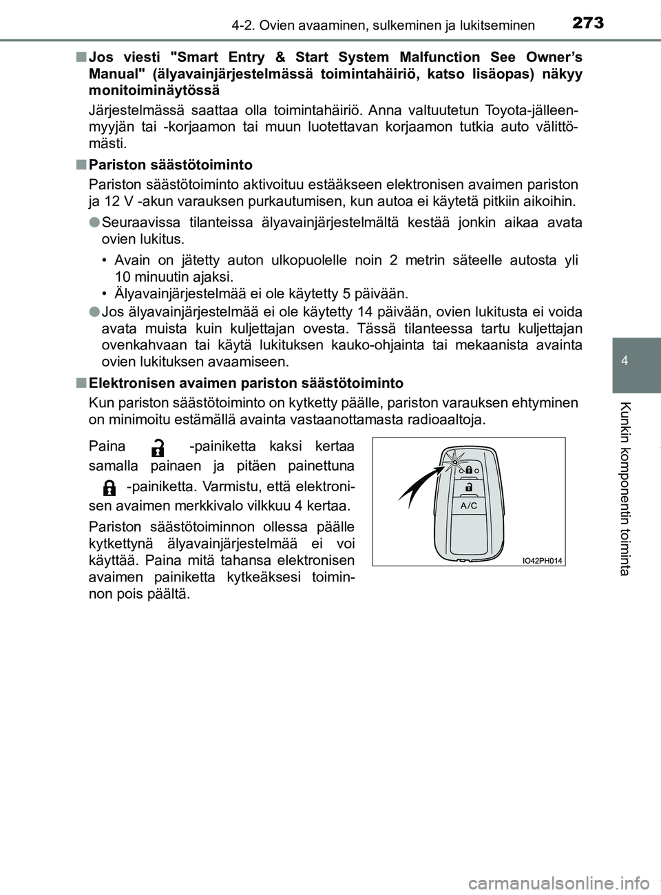 TOYOTA PRIUS PLUG-IN HYBRID 2018 Omistajan Käsikirja (in Finnish) 2734-2. Ovien avaaminen, sulkeminen ja lukitseminen
OM47C99FI
4
Kunkin komponentin toiminta
nJos viesti "Smart Entry & Star t System Malfunction See Owner’s
Manual" (älyavainjärjestelmässä toimi TOYOTA PRIUS PLUG-IN HYBRID 2018 Omistajan Käsikirja (in Finnish) 2734-2. Ovien avaaminen, sulkeminen ja lukitseminen
OM47C99FI
4
Kunkin komponentin toiminta
nJos viesti "Smart Entry & Star t System Malfunction See Owner’s
Manual" (älyavainjärjestelmässä toimi