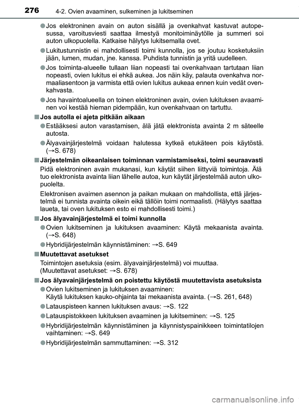 TOYOTA PRIUS PLUG-IN HYBRID 2018 Omistajan Käsikirja (in Finnish) 2764-2. Ovien avaaminen, sulkeminen ja lukitseminen
OM47C99FIl
Jos elektroninen avain on auton sisällä ja ovenkahvat kastuvat autope-
sussa, varoitusviesti saattaa ilmestyä monitoiminäytölle ja s TOYOTA PRIUS PLUG-IN HYBRID 2018 Omistajan Käsikirja (in Finnish) 2764-2. Ovien avaaminen, sulkeminen ja lukitseminen
OM47C99FIl
Jos elektroninen avain on auton sisällä ja ovenkahvat kastuvat autope-
sussa, varoitusviesti saattaa ilmestyä monitoiminäytölle ja s