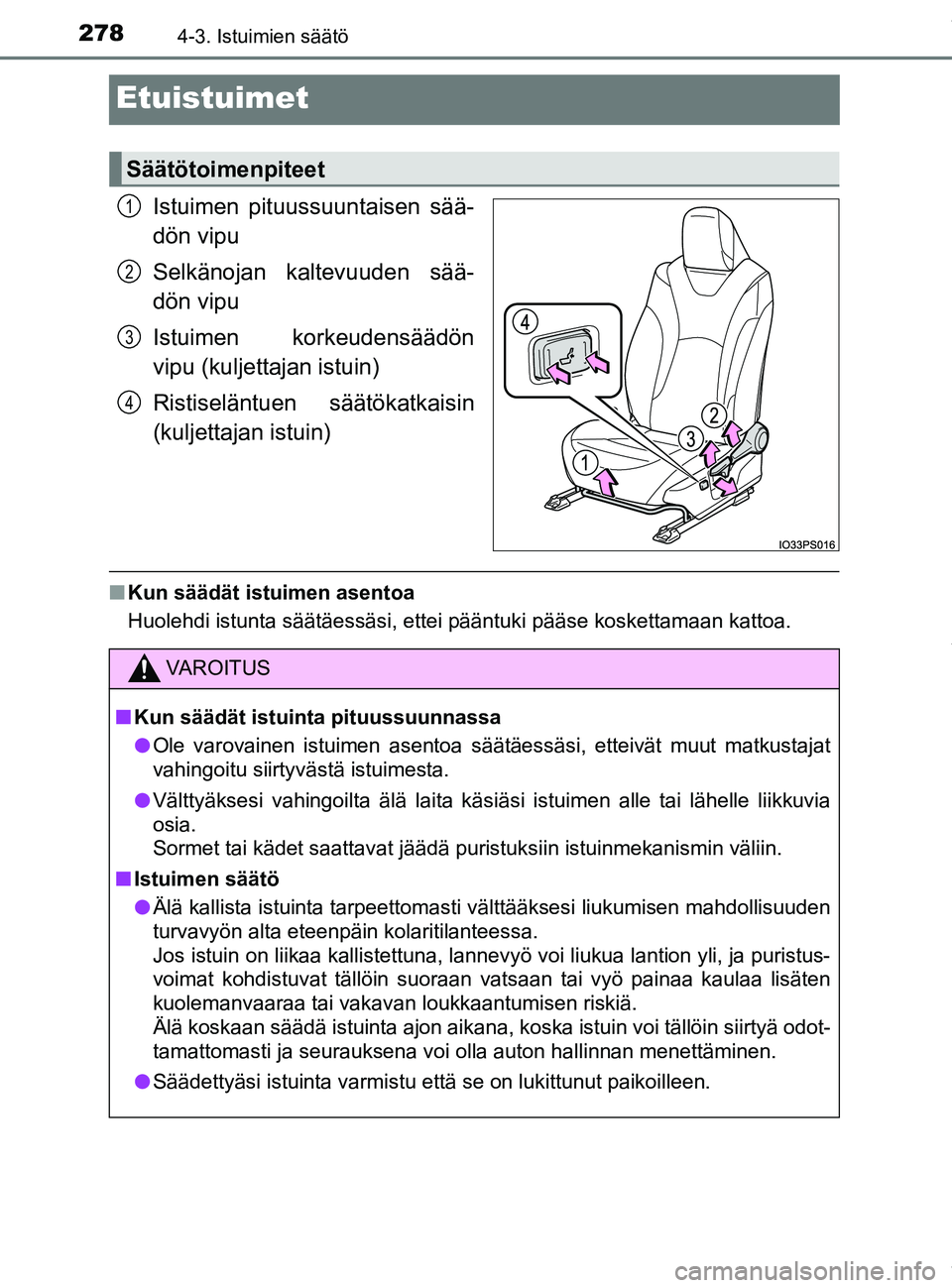 TOYOTA PRIUS PLUG-IN HYBRID 2018 Omistajan Käsikirja (in Finnish) 2784-3. Istuimien säätö
OM47C99FI
Etuistuimet
Istuimen pituussuuntaisen sää-
dön vipu
Selkänojan kaltevuuden sää-
dön vipu
Istuimen korkeudensäädön
vipu (kuljettajan istuin)
Ristiseläntu TOYOTA PRIUS PLUG-IN HYBRID 2018 Omistajan Käsikirja (in Finnish) 2784-3. Istuimien säätö
OM47C99FI
Etuistuimet
Istuimen pituussuuntaisen sää-
dön vipu
Selkänojan kaltevuuden sää-
dön vipu
Istuimen korkeudensäädön
vipu (kuljettajan istuin)
Ristiseläntu