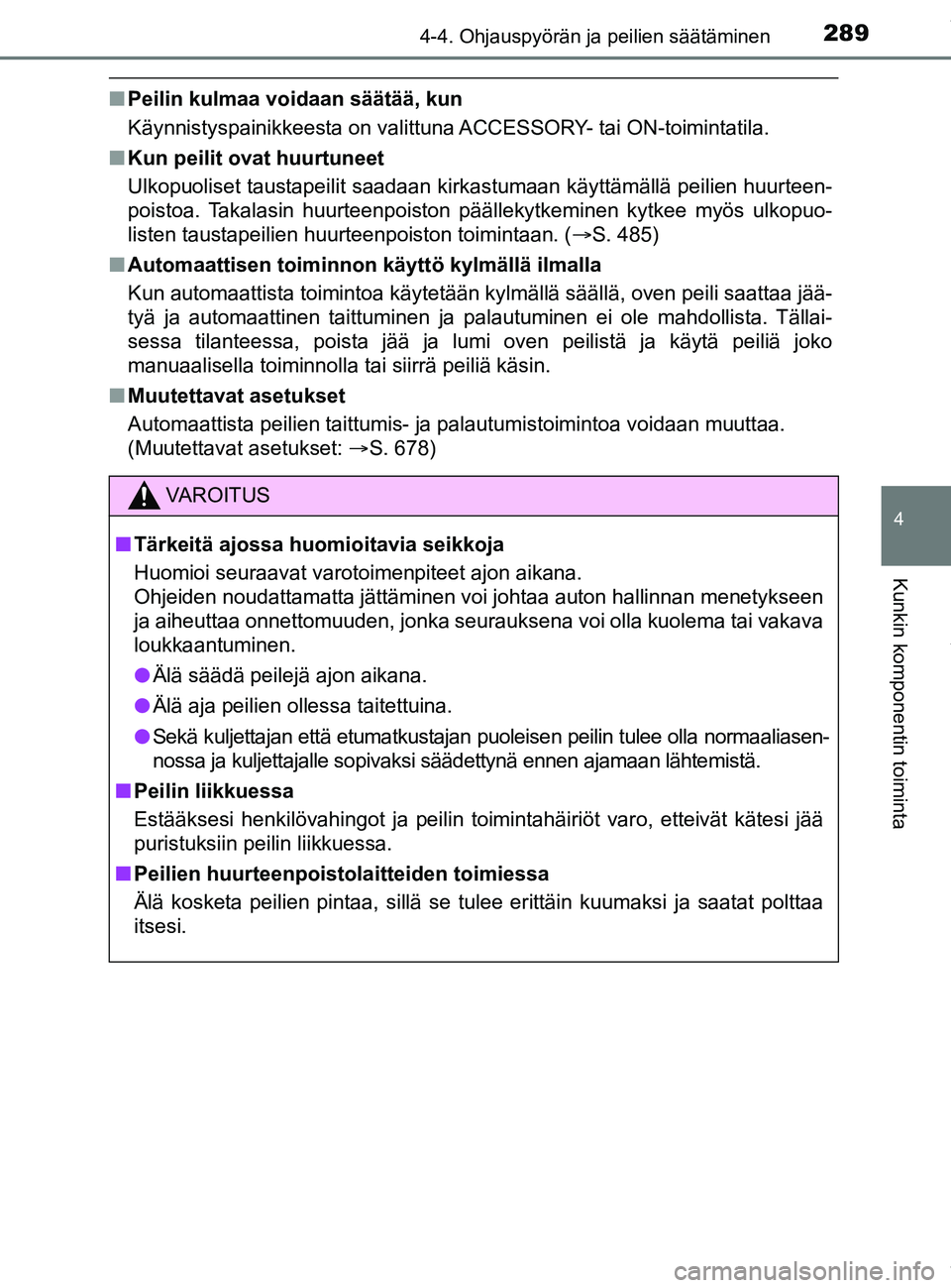 TOYOTA PRIUS PLUG-IN HYBRID 2018  Omistajan Käsikirja (in Finnish) 2894-4. Ohjauspyörän ja peilien säätäminen
OM47C99FI
4
Kunkin komponentin toiminta
nPeilin kulmaa voidaan säätää, kun
Käynnistyspainikkeesta on valittuna ACCESSORY- tai ON-toimintatila.
n Ku
