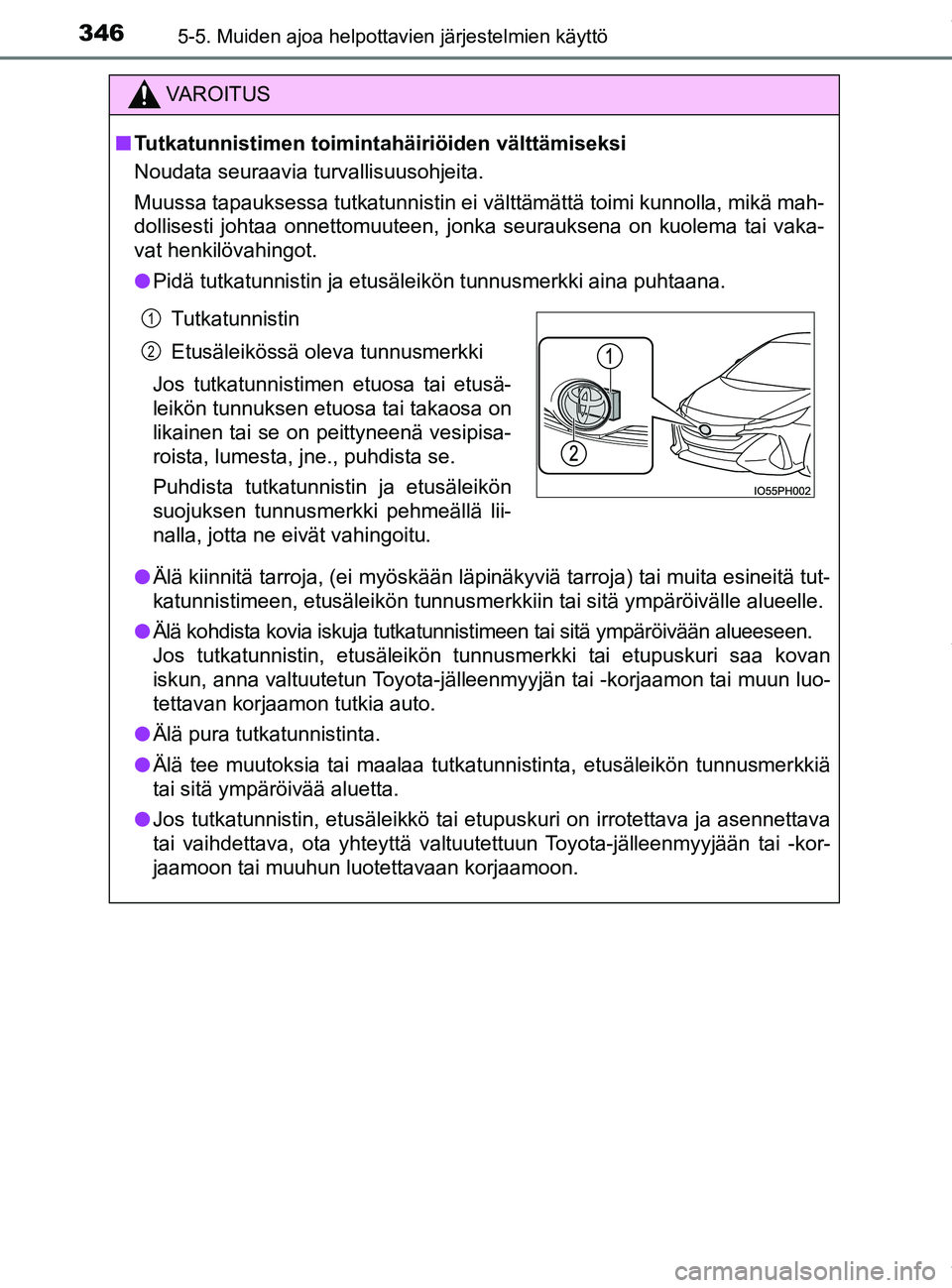 TOYOTA PRIUS PLUG-IN HYBRID 2018 Omistajan Käsikirja (in Finnish) 3465-5. Muiden ajoa helpottavien järjestelmien käyttö
OM47C99FI
VAROITUS
nTutkatunnistimen toimintahäiriöiden välttämiseksi
Noudata seuraavia turvallisuusohjeita.
Muussa tapauksessa tutkatunnis TOYOTA PRIUS PLUG-IN HYBRID 2018 Omistajan Käsikirja (in Finnish) 3465-5. Muiden ajoa helpottavien järjestelmien käyttö
OM47C99FI
VAROITUS
nTutkatunnistimen toimintahäiriöiden välttämiseksi
Noudata seuraavia turvallisuusohjeita.
Muussa tapauksessa tutkatunnis