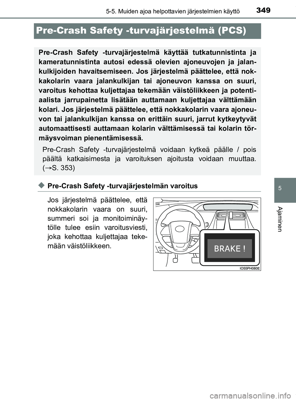 TOYOTA PRIUS PLUG-IN HYBRID 2018 Omistajan Käsikirja (in Finnish) 3495-5. Muiden ajoa helpottavien järjestelmien käyttö
OM47C99FI
5
Ajaminen
Pre-Crash Safety -turvajärjestelmä (PCS)
uPre-Crash Safety -turvajärjestelmän varoitus
Jos järjestelmä päättelee, TOYOTA PRIUS PLUG-IN HYBRID 2018 Omistajan Käsikirja (in Finnish) 3495-5. Muiden ajoa helpottavien järjestelmien käyttö
OM47C99FI
5
Ajaminen
Pre-Crash Safety -turvajärjestelmä (PCS)
uPre-Crash Safety -turvajärjestelmän varoitus
Jos järjestelmä päättelee,