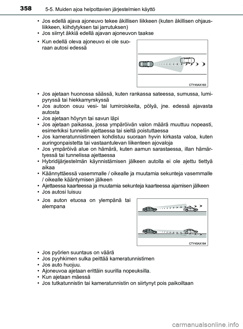 TOYOTA PRIUS PLUG-IN HYBRID 2018 Omistajan Käsikirja (in Finnish) 3585-5. Muiden ajoa helpottavien järjestelmien käyttö
OM47C99FI• Jos edellä ajava ajoneuvo tekee äkillisen liikkeen (kuten äkillisen ohjaus-
liikkeen, kiihdytyksen tai jarrutuksen)
• Jos sii TOYOTA PRIUS PLUG-IN HYBRID 2018 Omistajan Käsikirja (in Finnish) 3585-5. Muiden ajoa helpottavien järjestelmien käyttö
OM47C99FI• Jos edellä ajava ajoneuvo tekee äkillisen liikkeen (kuten äkillisen ohjaus-
liikkeen, kiihdytyksen tai jarrutuksen)
• Jos sii