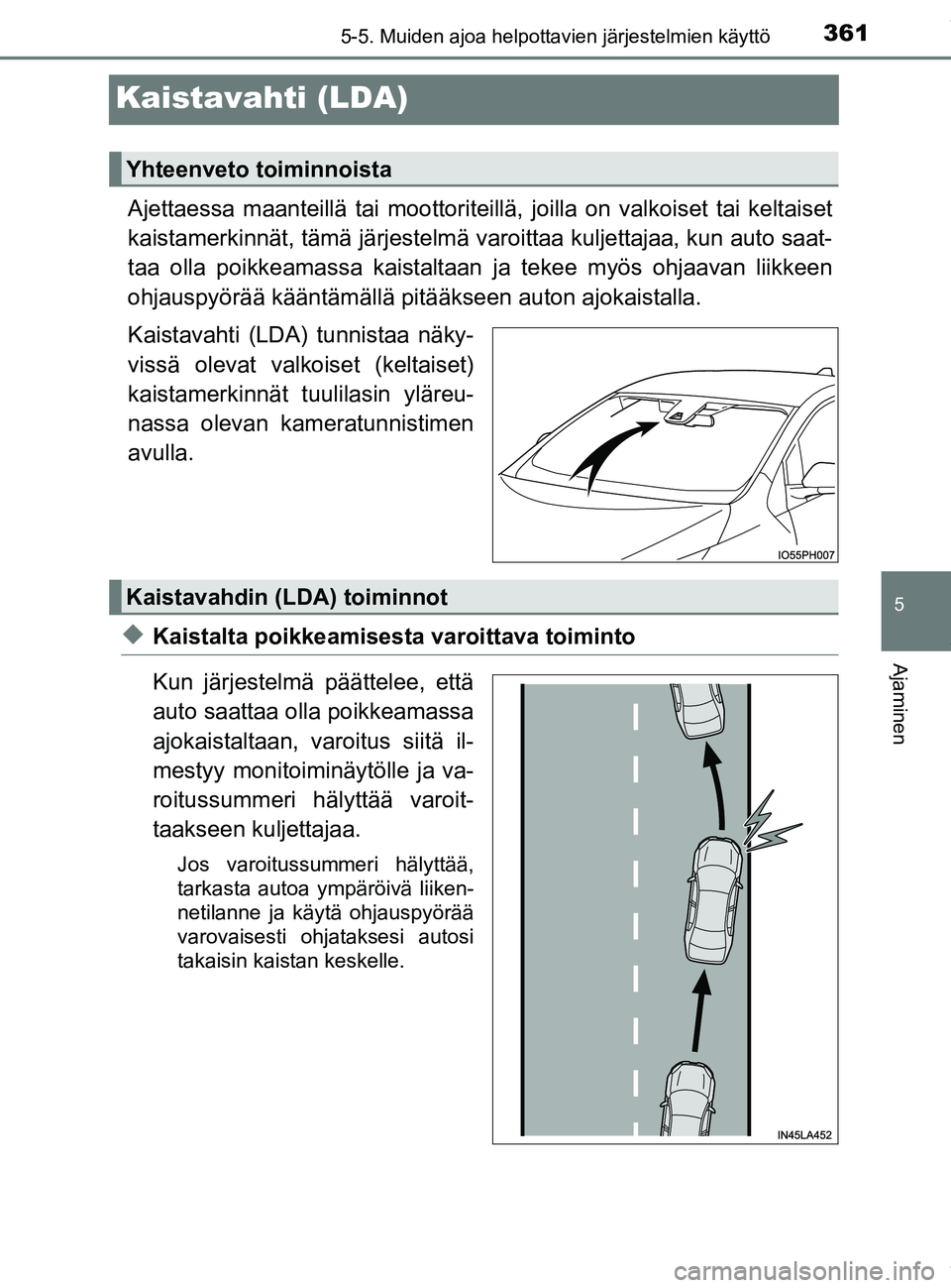 TOYOTA PRIUS PLUG-IN HYBRID 2018 Omistajan Käsikirja (in Finnish) 3615-5. Muiden ajoa helpottavien järjestelmien käyttö
OM47C99FI
5
Ajaminen
Kaistavahti (LDA)
Ajettaessa maanteillä tai moottoriteillä, joilla on valkoiset tai keltaiset
kaistamerkinnät, tämä j TOYOTA PRIUS PLUG-IN HYBRID 2018 Omistajan Käsikirja (in Finnish) 3615-5. Muiden ajoa helpottavien järjestelmien käyttö
OM47C99FI
5
Ajaminen
Kaistavahti (LDA)
Ajettaessa maanteillä tai moottoriteillä, joilla on valkoiset tai keltaiset
kaistamerkinnät, tämä j