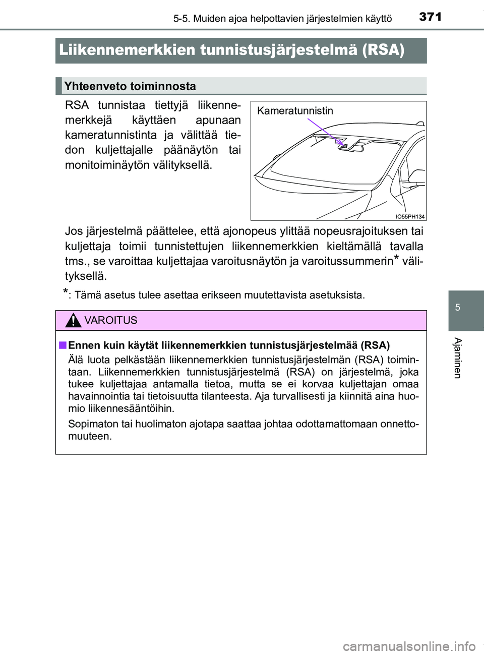 TOYOTA PRIUS PLUG-IN HYBRID 2018 Omistajan Käsikirja (in Finnish) 3715-5. Muiden ajoa helpottavien järjestelmien käyttö
OM47C99FI
5
Ajaminen
Liikennemerkkien tunnistusjärjestelmä (RSA)
RSA tunnistaa tiettyjä liikenne-
merkkejä käyttäen apunaan
kameratunnist TOYOTA PRIUS PLUG-IN HYBRID 2018 Omistajan Käsikirja (in Finnish) 3715-5. Muiden ajoa helpottavien järjestelmien käyttö
OM47C99FI
5
Ajaminen
Liikennemerkkien tunnistusjärjestelmä (RSA)
RSA tunnistaa tiettyjä liikenne-
merkkejä käyttäen apunaan
kameratunnist