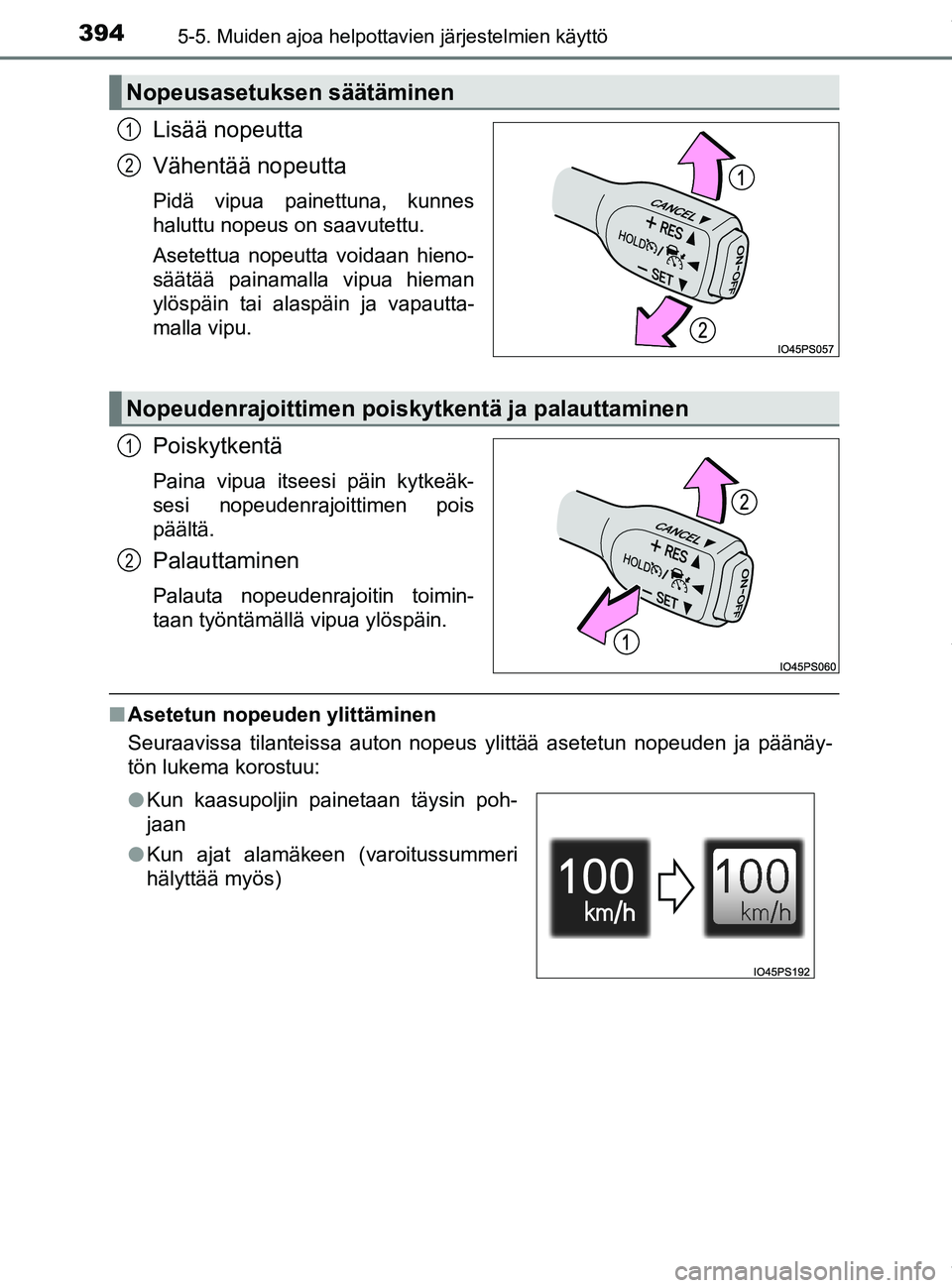 TOYOTA PRIUS PLUG-IN HYBRID 2018 Omistajan Käsikirja (in Finnish) 3945-5. Muiden ajoa helpottavien järjestelmien käyttö
OM47C99FI
Lisää nopeutta
Vähentää nopeutta
Pidä vipua painettuna, kunnes
haluttu nopeus on saavutettu.
Asetettua nopeutta voidaan hieno-
TOYOTA PRIUS PLUG-IN HYBRID 2018 Omistajan Käsikirja (in Finnish) 3945-5. Muiden ajoa helpottavien järjestelmien käyttö
OM47C99FI
Lisää nopeutta
Vähentää nopeutta
Pidä vipua painettuna, kunnes
haluttu nopeus on saavutettu.
Asetettua nopeutta voidaan hieno-