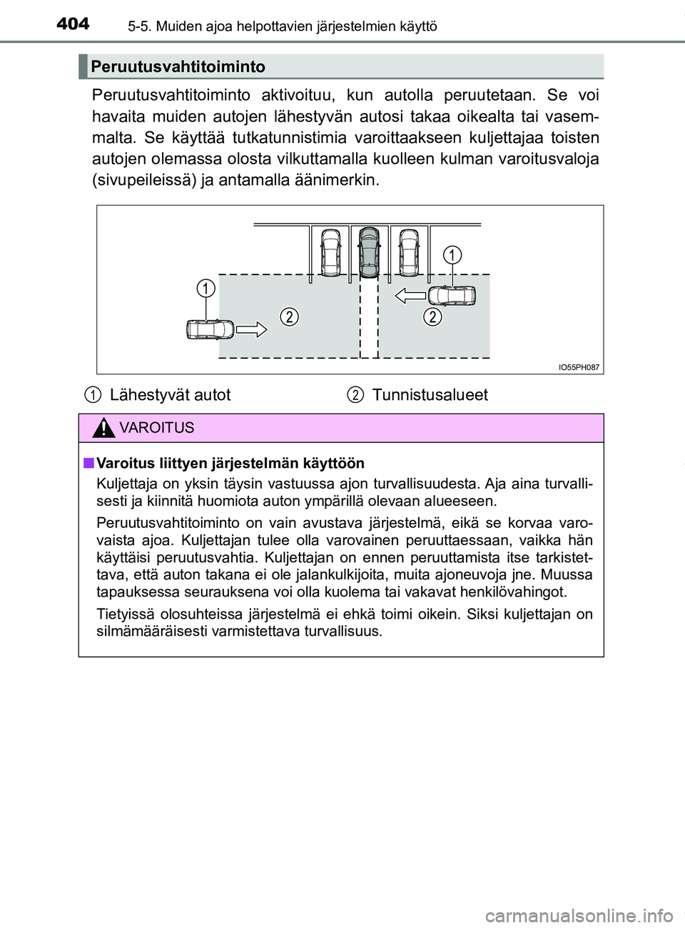 TOYOTA PRIUS PLUG-IN HYBRID 2018 Omistajan Käsikirja (in Finnish) 4045-5. Muiden ajoa helpottavien järjestelmien käyttö
OM47C99FI
Peruutusvahtitoiminto aktivoituu, kun autolla peruutetaan. Se voi
havaita muiden autojen lähestyvän autosi takaa oikealta tai vasem TOYOTA PRIUS PLUG-IN HYBRID 2018 Omistajan Käsikirja (in Finnish) 4045-5. Muiden ajoa helpottavien järjestelmien käyttö
OM47C99FI
Peruutusvahtitoiminto aktivoituu, kun autolla peruutetaan. Se voi
havaita muiden autojen lähestyvän autosi takaa oikealta tai vasem