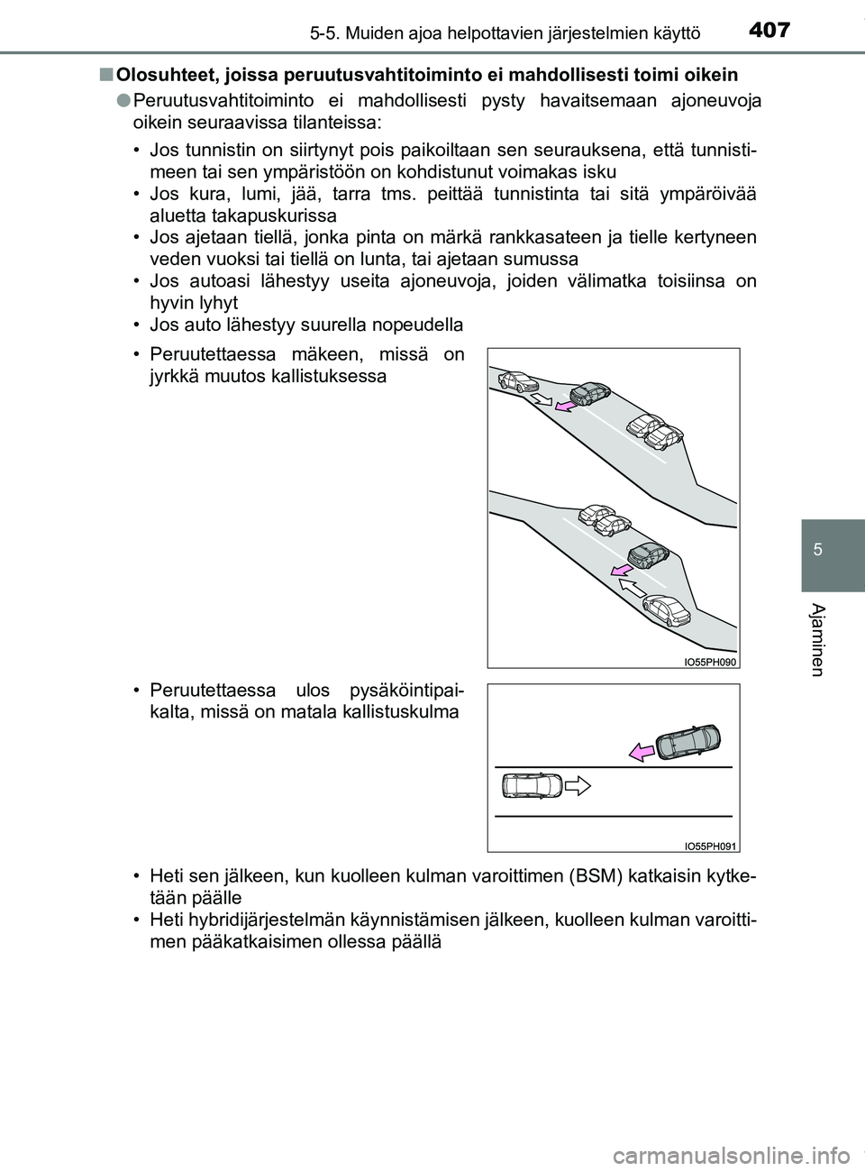 TOYOTA PRIUS PLUG-IN HYBRID 2018 Omistajan Käsikirja (in Finnish) 4075-5. Muiden ajoa helpottavien järjestelmien käyttö
OM47C99FI
5
Ajaminen
nOlosuhteet, joissa peruutusvahtitoimi nto ei mahdollisesti toimi oikein
l Peruutusvahtitoiminto ei mahdollisesti pysty ha TOYOTA PRIUS PLUG-IN HYBRID 2018 Omistajan Käsikirja (in Finnish) 4075-5. Muiden ajoa helpottavien järjestelmien käyttö
OM47C99FI
5
Ajaminen
nOlosuhteet, joissa peruutusvahtitoimi nto ei mahdollisesti toimi oikein
l Peruutusvahtitoiminto ei mahdollisesti pysty ha