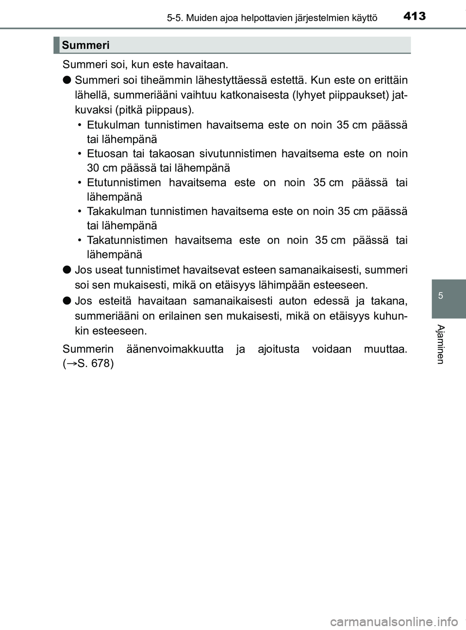 TOYOTA PRIUS PLUG-IN HYBRID 2018 Omistajan Käsikirja (in Finnish) 4135-5. Muiden ajoa helpottavien järjestelmien käyttö
OM47C99FI
5
Ajaminen
Summeri soi, kun este havaitaan.
lSummeri soi tiheämmin lä hestyttäessä estettä. Kun este on erittäin
lähellä, sum TOYOTA PRIUS PLUG-IN HYBRID 2018 Omistajan Käsikirja (in Finnish) 4135-5. Muiden ajoa helpottavien järjestelmien käyttö
OM47C99FI
5
Ajaminen
Summeri soi, kun este havaitaan.
lSummeri soi tiheämmin lä hestyttäessä estettä. Kun este on erittäin
lähellä, sum