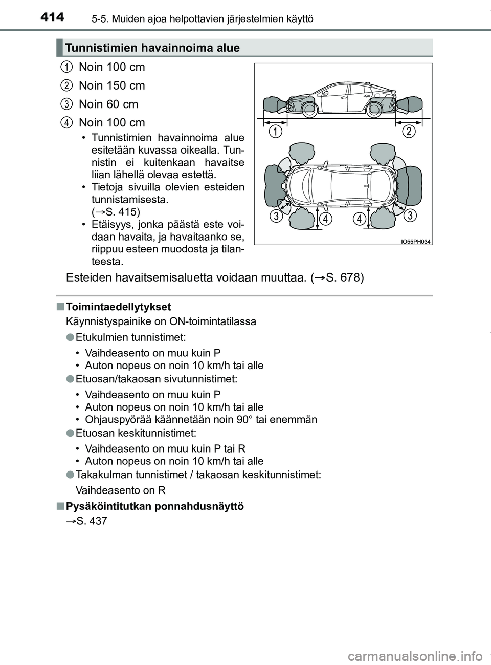 TOYOTA PRIUS PLUG-IN HYBRID 2018 Omistajan Käsikirja (in Finnish) 4145-5. Muiden ajoa helpottavien järjestelmien käyttö
OM47C99FI
Noin 100 cm
Noin 150 cm
Noin 60 cm
Noin 100 cm
• Tunnistimien havainnoima alueesitetään kuvassa oikealla. Tun-
nistin ei kuitenka TOYOTA PRIUS PLUG-IN HYBRID 2018 Omistajan Käsikirja (in Finnish) 4145-5. Muiden ajoa helpottavien järjestelmien käyttö
OM47C99FI
Noin 100 cm
Noin 150 cm
Noin 60 cm
Noin 100 cm
• Tunnistimien havainnoima alueesitetään kuvassa oikealla. Tun-
nistin ei kuitenka