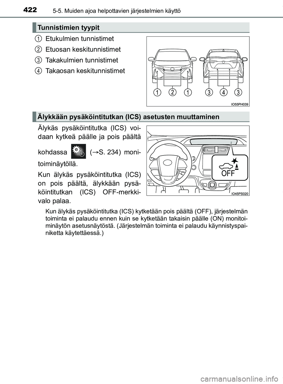 TOYOTA PRIUS PLUG-IN HYBRID 2018  Omistajan Käsikirja (in Finnish) 4225-5. Muiden ajoa helpottavien järjestelmien käyttö
OM47C99FI
Etukulmien tunnistimet
Etuosan keskitunnistimet
Takakulmien tunnistimet
Takaosan keskitunnistimet
Älykäs pysäköintitutka (ICS) vo