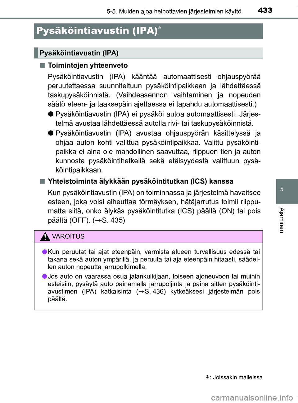 TOYOTA PRIUS PLUG-IN HYBRID 2018 Omistajan Käsikirja (in Finnish) 4335-5. Muiden ajoa helpottavien järjestelmien käyttö
OM47C99FI
5
Ajaminen
Pysäköintiavustin (IPA)
nToimintojen yhteenveto
Pysäköintiavustin (IPA) kääntää automaattisesti ohjauspyörää TOYOTA PRIUS PLUG-IN HYBRID 2018 Omistajan Käsikirja (in Finnish) 4335-5. Muiden ajoa helpottavien järjestelmien käyttö
OM47C99FI
5
Ajaminen
Pysäköintiavustin (IPA)
nToimintojen yhteenveto
Pysäköintiavustin (IPA) kääntää automaattisesti ohjauspyörää
