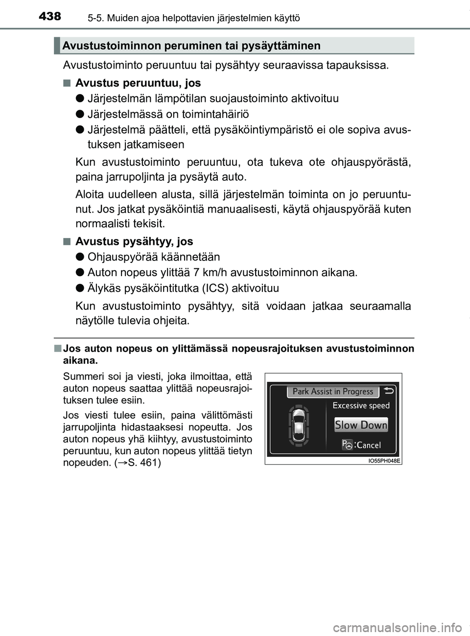 TOYOTA PRIUS PLUG-IN HYBRID 2018 Omistajan Käsikirja (in Finnish) 4385-5. Muiden ajoa helpottavien järjestelmien käyttö
OM47C99FI
Avustustoiminto peruuntuu tai pysähtyy seuraavissa tapauksissa.
nAvustus peruuntuu, jos
lJärjestelmän lämpötilan suojaustoimint TOYOTA PRIUS PLUG-IN HYBRID 2018 Omistajan Käsikirja (in Finnish) 4385-5. Muiden ajoa helpottavien järjestelmien käyttö
OM47C99FI
Avustustoiminto peruuntuu tai pysähtyy seuraavissa tapauksissa.
nAvustus peruuntuu, jos
lJärjestelmän lämpötilan suojaustoimint