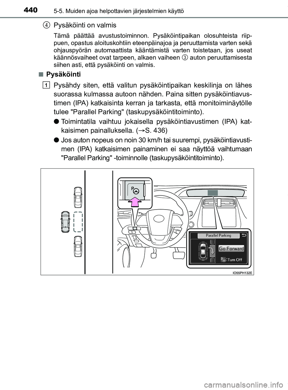 TOYOTA PRIUS PLUG-IN HYBRID 2018 Omistajan Käsikirja (in Finnish) 4405-5. Muiden ajoa helpottavien järjestelmien käyttö
OM47C99FI
Pysäköinti on valmis
Tämä päättää avustustoiminnon. Pysäköintipaikan olosuhteist\
a riip-
puen, opastus aloituskohtiin etee TOYOTA PRIUS PLUG-IN HYBRID 2018 Omistajan Käsikirja (in Finnish) 4405-5. Muiden ajoa helpottavien järjestelmien käyttö
OM47C99FI
Pysäköinti on valmis
Tämä päättää avustustoiminnon. Pysäköintipaikan olosuhteist\
a riip-
puen, opastus aloituskohtiin etee