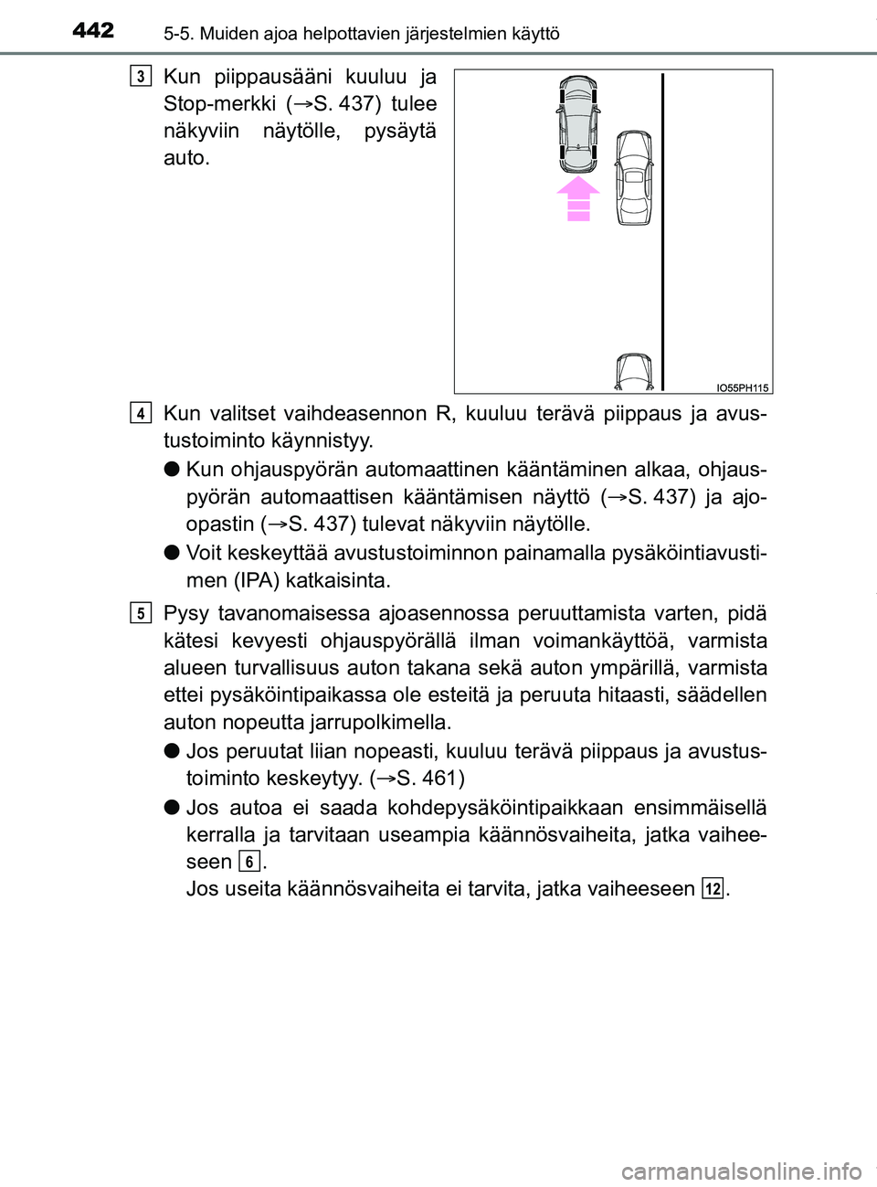 TOYOTA PRIUS PLUG-IN HYBRID 2018 Omistajan Käsikirja (in Finnish) 4425-5. Muiden ajoa helpottavien järjestelmien käyttö
OM47C99FI
Kun piippausääni kuuluu ja
Stop-merkki (ï‚®S. 437) tulee
näkyviin näytölle, pysäytä
auto.
Kun valitset vaihdeasennon R, kuul u TOYOTA PRIUS PLUG-IN HYBRID 2018 Omistajan Käsikirja (in Finnish) 4425-5. Muiden ajoa helpottavien järjestelmien käyttö
OM47C99FI
Kun piippausääni kuuluu ja
Stop-merkki (ï‚®S. 437) tulee
näkyviin näytölle, pysäytä
auto.
Kun valitset vaihdeasennon R, kuul u