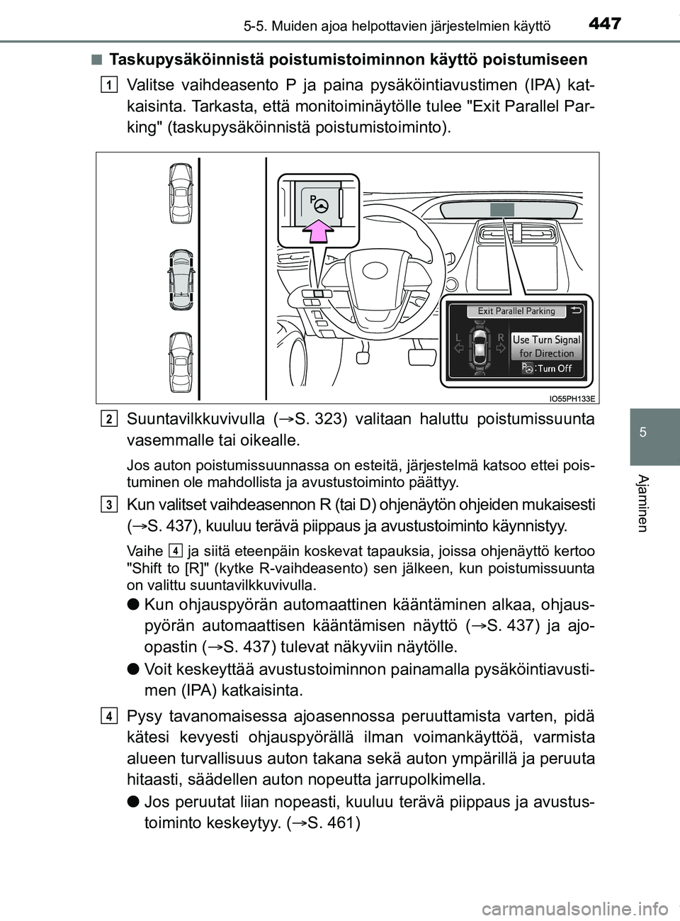TOYOTA PRIUS PLUG-IN HYBRID 2018 Omistajan Käsikirja (in Finnish) 4475-5. Muiden ajoa helpottavien järjestelmien käyttö
OM47C99FI
5
Ajaminen
nTaskupysäköinnistä poistumistoiminnon käyttö poistumiseen
Valitse vaihdeasento P ja paina pysäköintiavustimen (IPA TOYOTA PRIUS PLUG-IN HYBRID 2018 Omistajan Käsikirja (in Finnish) 4475-5. Muiden ajoa helpottavien järjestelmien käyttö
OM47C99FI
5
Ajaminen
nTaskupysäköinnistä poistumistoiminnon käyttö poistumiseen
Valitse vaihdeasento P ja paina pysäköintiavustimen (IPA