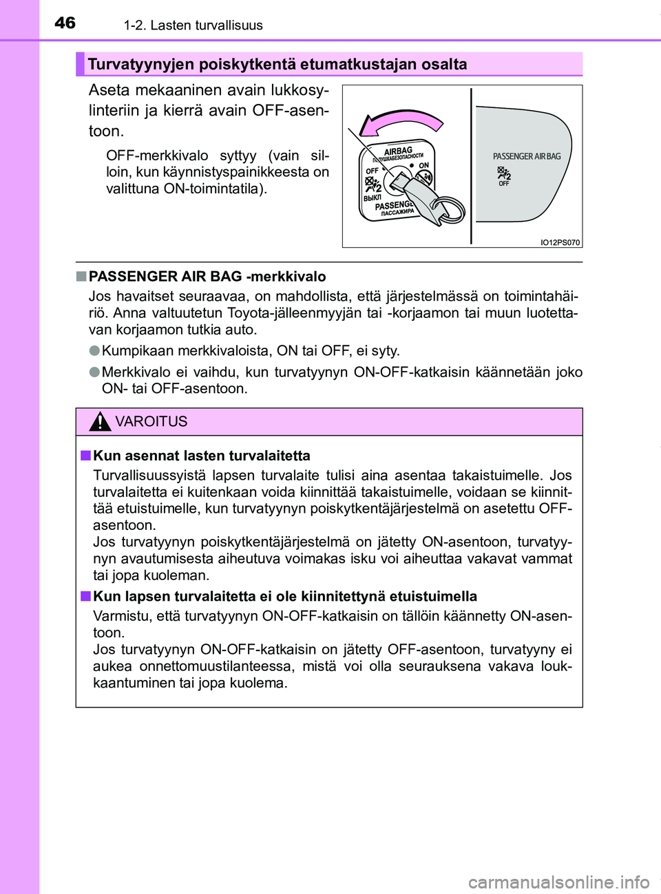 TOYOTA PRIUS PLUG-IN HYBRID 2018 Omistajan Käsikirja (in Finnish) 461-2. Lasten turvallisuus
OM47C99FI
Aseta mekaaninen avain lukkosy-
linteriin ja kierrä avain OFF-asen-
toon.
OFF-merkkivalo syttyy (vain sil-
loin, kun käynnistyspainikkeesta on
valittuna ON-toimi TOYOTA PRIUS PLUG-IN HYBRID 2018 Omistajan Käsikirja (in Finnish) 461-2. Lasten turvallisuus
OM47C99FI
Aseta mekaaninen avain lukkosy-
linteriin ja kierrä avain OFF-asen-
toon.
OFF-merkkivalo syttyy (vain sil-
loin, kun käynnistyspainikkeesta on
valittuna ON-toimi