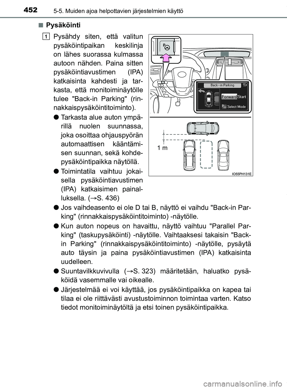TOYOTA PRIUS PLUG-IN HYBRID 2018 Omistajan Käsikirja (in Finnish) 4525-5. Muiden ajoa helpottavien järjestelmien käyttö
OM47C99FIn
Pysäköinti
Pysähdy siten, että valitun
pysäköintipaikan keskilinja
on lähes suorassa kulmassa
autoon nähden. Paina sitten
py TOYOTA PRIUS PLUG-IN HYBRID 2018 Omistajan Käsikirja (in Finnish) 4525-5. Muiden ajoa helpottavien järjestelmien käyttö
OM47C99FIn
Pysäköinti
Pysähdy siten, että valitun
pysäköintipaikan keskilinja
on lähes suorassa kulmassa
autoon nähden. Paina sitten
py