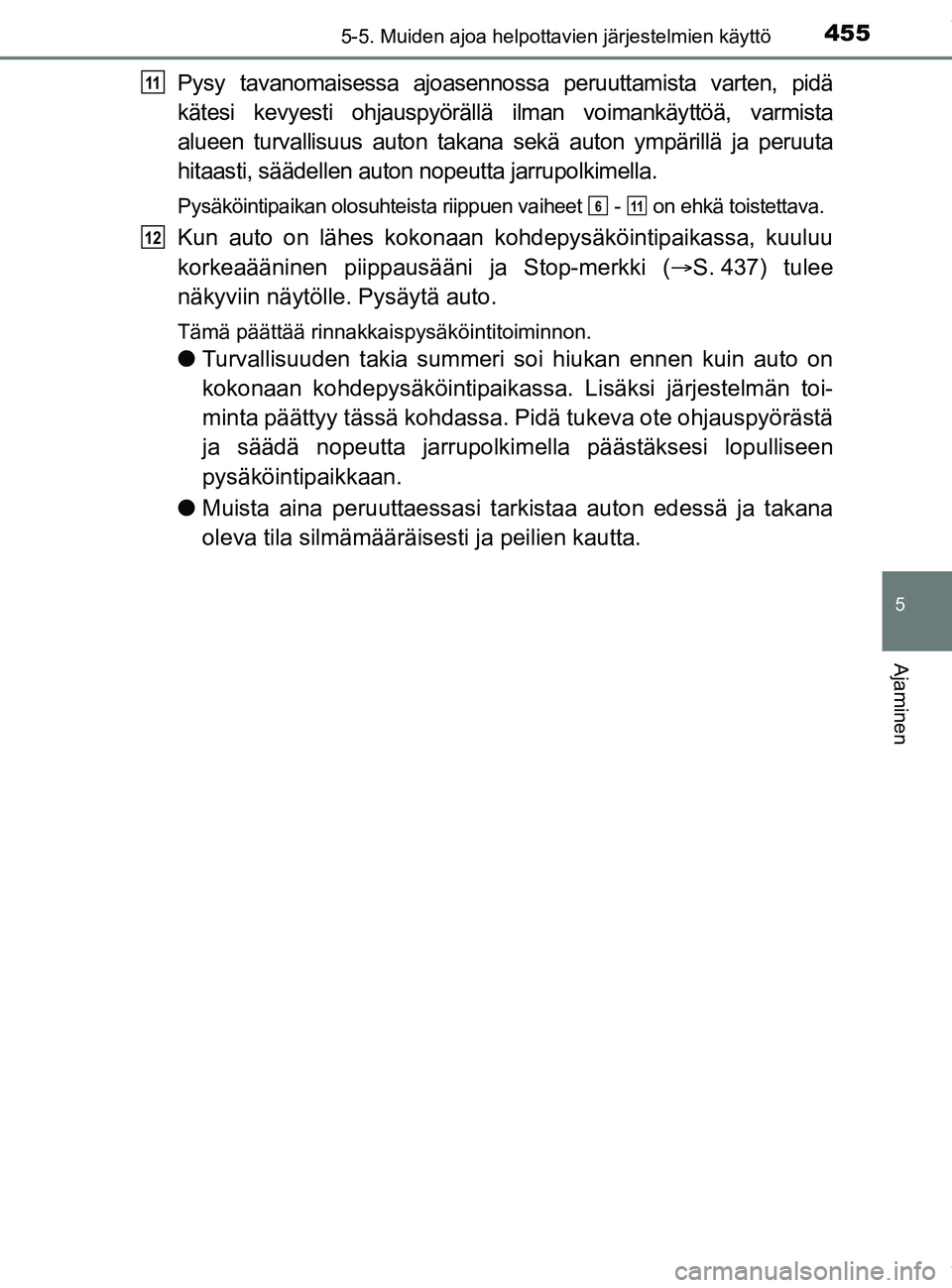 TOYOTA PRIUS PLUG-IN HYBRID 2018 Omistajan Käsikirja (in Finnish) 4555-5. Muiden ajoa helpottavien järjestelmien käyttö
OM47C99FI
5
Ajaminen
Pysy tavanomaisessa ajoasennossa peruuttamista varten, pidä
kätesi kevyesti ohjauspyörällä ilman voimankäyttöä, va TOYOTA PRIUS PLUG-IN HYBRID 2018 Omistajan Käsikirja (in Finnish) 4555-5. Muiden ajoa helpottavien järjestelmien käyttö
OM47C99FI
5
Ajaminen
Pysy tavanomaisessa ajoasennossa peruuttamista varten, pidä
kätesi kevyesti ohjauspyörällä ilman voimankäyttöä, va