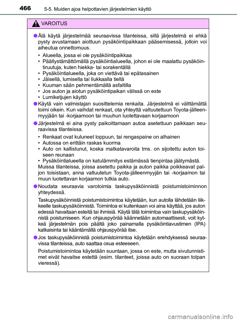 TOYOTA PRIUS PLUG-IN HYBRID 2018 Omistajan Käsikirja (in Finnish) 4665-5. Muiden ajoa helpottavien järjestelmien käyttö
OM47C99FI
VAROITUS
lÄlä käytä järjestelmää seuraavissa tilanteissa, sillä järjestelmä ei ehkä
pysty avustamaan aiottuun pysäköinti TOYOTA PRIUS PLUG-IN HYBRID 2018 Omistajan Käsikirja (in Finnish) 4665-5. Muiden ajoa helpottavien järjestelmien käyttö
OM47C99FI
VAROITUS
lÄlä käytä järjestelmää seuraavissa tilanteissa, sillä järjestelmä ei ehkä
pysty avustamaan aiottuun pysäköinti