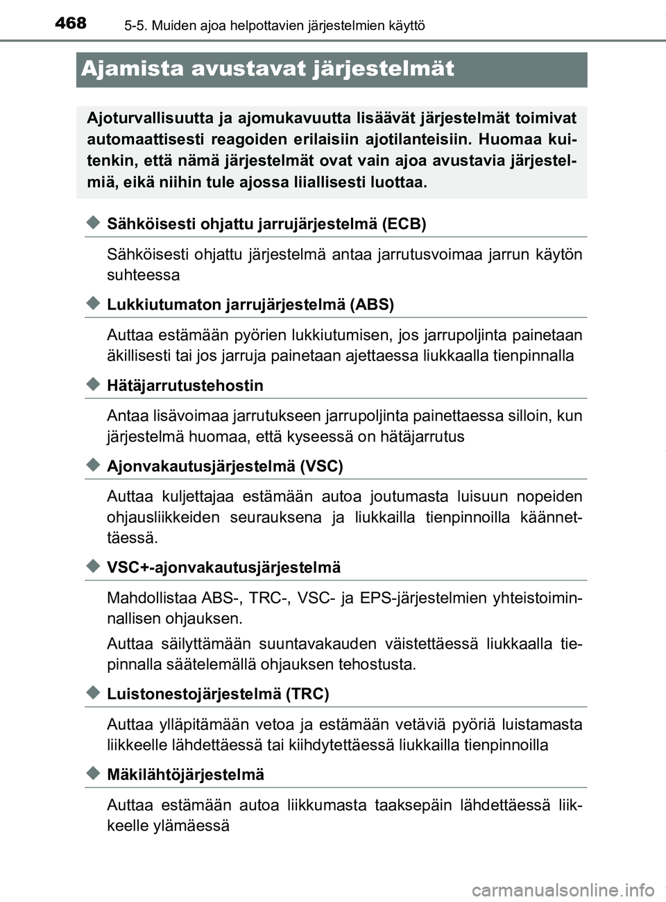 TOYOTA PRIUS PLUG-IN HYBRID 2018 Omistajan Käsikirja (in Finnish) 4685-5. Muiden ajoa helpottavien järjestelmien käyttö
OM47C99FI
Ajamista avustavat järjestelmät
uSähköisesti ohjattu jarrujärjestelmä (ECB)
Sähköisesti ohjattu järjestelmä antaa jarrutusv TOYOTA PRIUS PLUG-IN HYBRID 2018 Omistajan Käsikirja (in Finnish) 4685-5. Muiden ajoa helpottavien järjestelmien käyttö
OM47C99FI
Ajamista avustavat järjestelmät
uSähköisesti ohjattu jarrujärjestelmä (ECB)
Sähköisesti ohjattu järjestelmä antaa jarrutusv