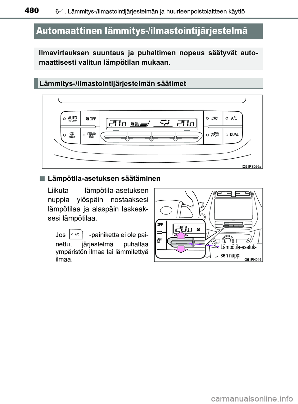 TOYOTA PRIUS PLUG-IN HYBRID 2018  Omistajan Käsikirja (in Finnish) 4806-1. Lämmitys-/ilmastointijärjestelmän ja huurteenpoistolaitteen käyttö
OM47C99FI
Automaattinen lämmitys-/ilmastointijärjestelmä
nLämpötila-asetuksen säätäminen
Liikuta lämpötila-ase
