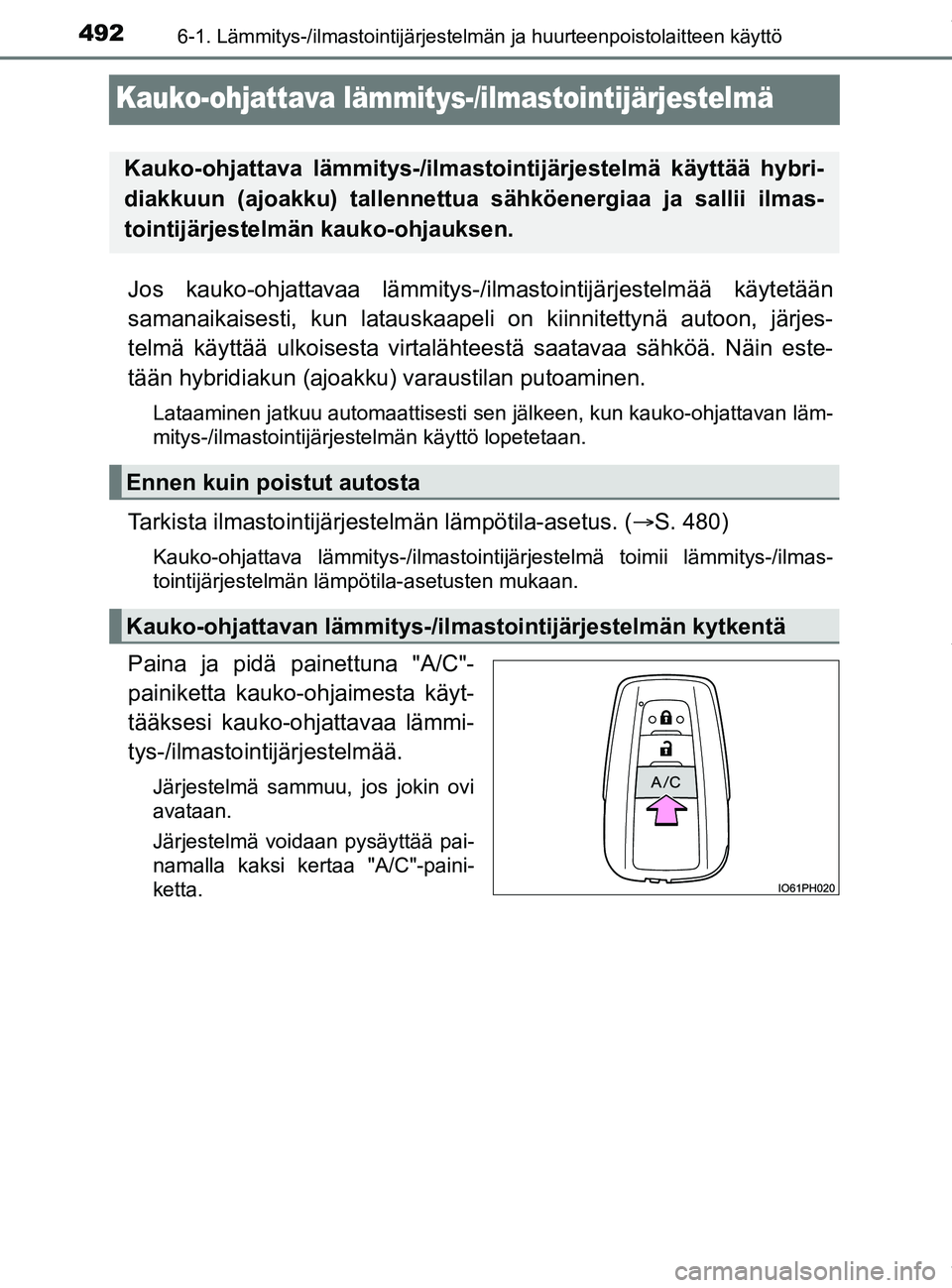 TOYOTA PRIUS PLUG-IN HYBRID 2018 Omistajan Käsikirja (in Finnish) 4926-1. Lämmitys-/ilmastointijärjestelmän ja huurteenpoistolaitteen käyttö
OM47C99FI
Kauko-ohjattava lämmitys-/ilmastointijärjestelmä
Jos kauko-ohjattavaa lämmitys-/ilm astointijärjestelmäà TOYOTA PRIUS PLUG-IN HYBRID 2018 Omistajan Käsikirja (in Finnish) 4926-1. Lämmitys-/ilmastointijärjestelmän ja huurteenpoistolaitteen käyttö
OM47C99FI
Kauko-ohjattava lämmitys-/ilmastointijärjestelmä
Jos kauko-ohjattavaa lämmitys-/ilm astointijärjestelmäÃ