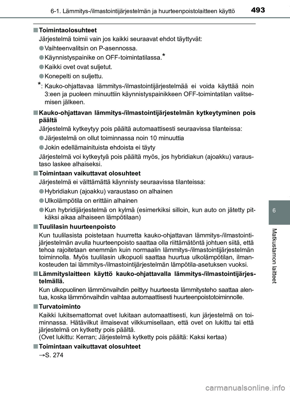 TOYOTA PRIUS PLUG-IN HYBRID 2018 Omistajan Käsikirja (in Finnish) 4936-1. Lämmitys-/ilmastointijärjestelmän ja huurteenpoistolaitteen käyttö
OM47C99FI
6
Matkustamon laitteet
nToimintaolosuhteet
Järjestelmä toimii vain jos kaikki seuraavat ehdot täyttyvät\
: TOYOTA PRIUS PLUG-IN HYBRID 2018 Omistajan Käsikirja (in Finnish) 4936-1. Lämmitys-/ilmastointijärjestelmän ja huurteenpoistolaitteen käyttö
OM47C99FI
6
Matkustamon laitteet
nToimintaolosuhteet
Järjestelmä toimii vain jos kaikki seuraavat ehdot täyttyvät\
:
