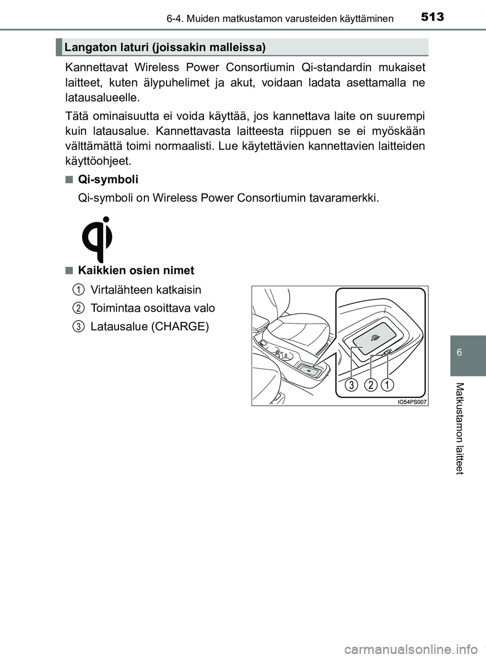 TOYOTA PRIUS PLUG-IN HYBRID 2018 Omistajan Käsikirja (in Finnish) 5136-4. Muiden matkustamon varusteiden käyttäminen
OM47C99FI
6
Matkustamon laitteet
Kannettavat Wireless Power Consortiumin Qi-standardin mukaiset
laitteet, kuten älypuhelimet ja akut, voidaan lada TOYOTA PRIUS PLUG-IN HYBRID 2018 Omistajan Käsikirja (in Finnish) 5136-4. Muiden matkustamon varusteiden käyttäminen
OM47C99FI
6
Matkustamon laitteet
Kannettavat Wireless Power Consortiumin Qi-standardin mukaiset
laitteet, kuten älypuhelimet ja akut, voidaan lada
