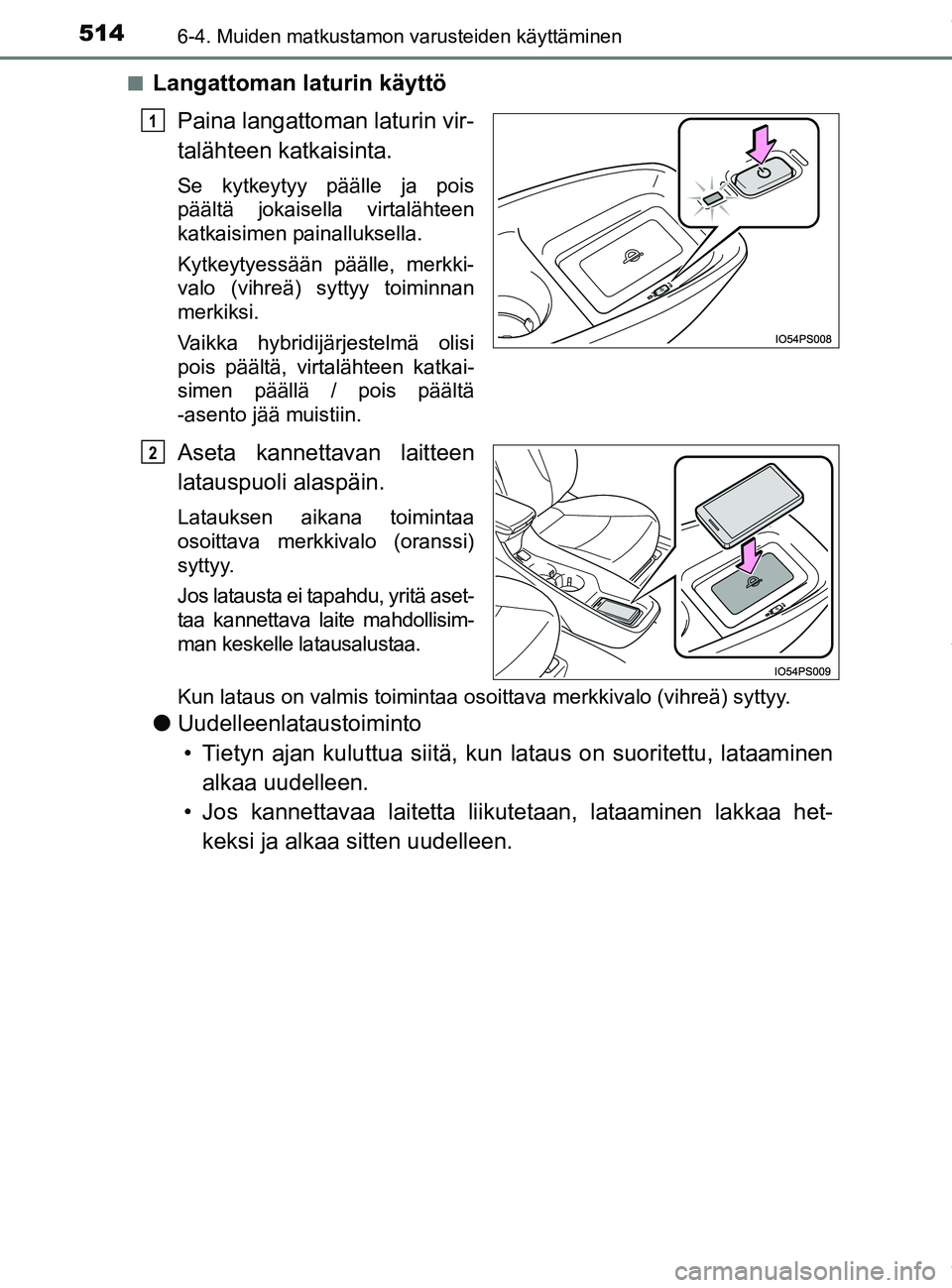 TOYOTA PRIUS PLUG-IN HYBRID 2018 Omistajan Käsikirja (in Finnish) 514
OM47C99FI
6-4. Muiden matkustamon varusteiden käyttäminen
nLangattoman laturin käyttöPaina langattoman laturin vir-
talähteen katkaisinta.
Se kytkeytyy päälle ja pois
päältä jokaisella v TOYOTA PRIUS PLUG-IN HYBRID 2018 Omistajan Käsikirja (in Finnish) 514
OM47C99FI
6-4. Muiden matkustamon varusteiden käyttäminen
nLangattoman laturin käyttöPaina langattoman laturin vir-
talähteen katkaisinta.
Se kytkeytyy päälle ja pois
päältä jokaisella v