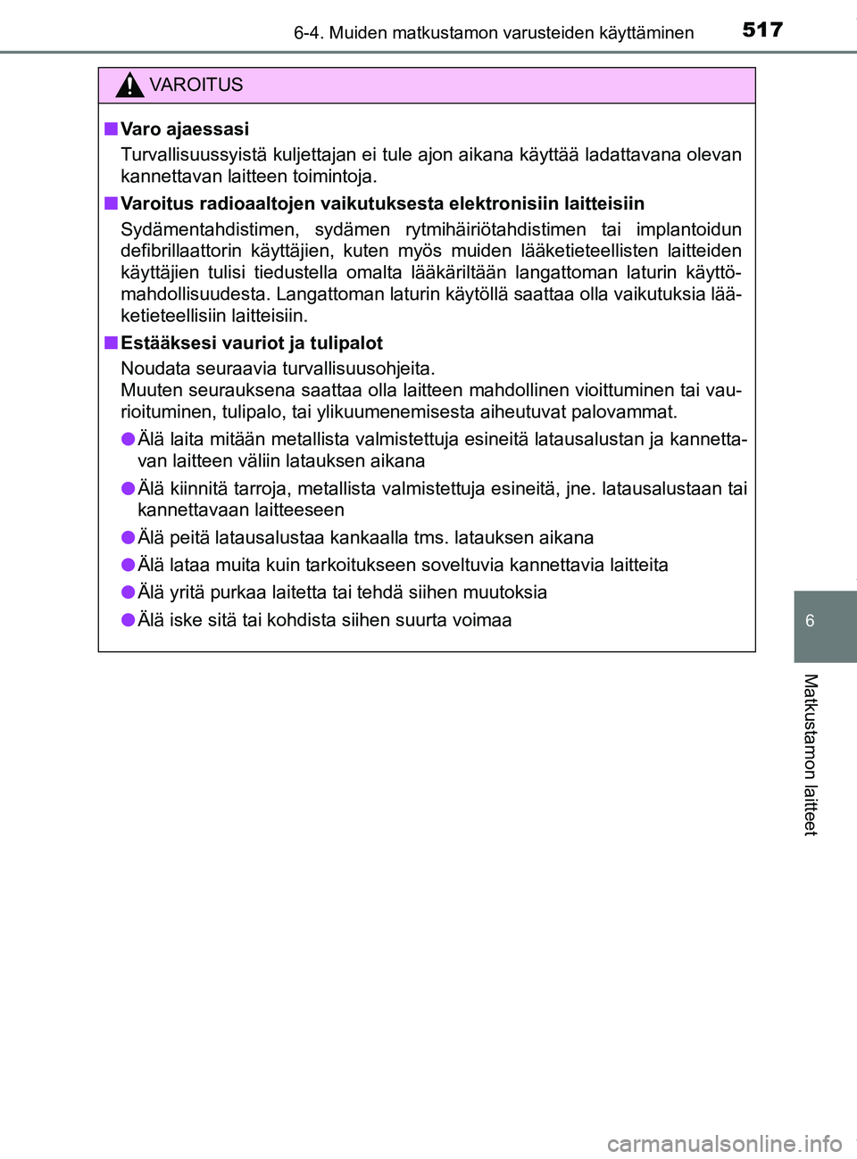 TOYOTA PRIUS PLUG-IN HYBRID 2018 Omistajan Käsikirja (in Finnish) 5176-4. Muiden matkustamon varusteiden käyttäminen
OM47C99FI
6
Matkustamon laitteet
VAROITUS
nVaro ajaessasi
Turvallisuussyistä kuljettajan ei tule ajon aikana käyttää ladattavana olevan
kannett TOYOTA PRIUS PLUG-IN HYBRID 2018 Omistajan Käsikirja (in Finnish) 5176-4. Muiden matkustamon varusteiden käyttäminen
OM47C99FI
6
Matkustamon laitteet
VAROITUS
nVaro ajaessasi
Turvallisuussyistä kuljettajan ei tule ajon aikana käyttää ladattavana olevan
kannett