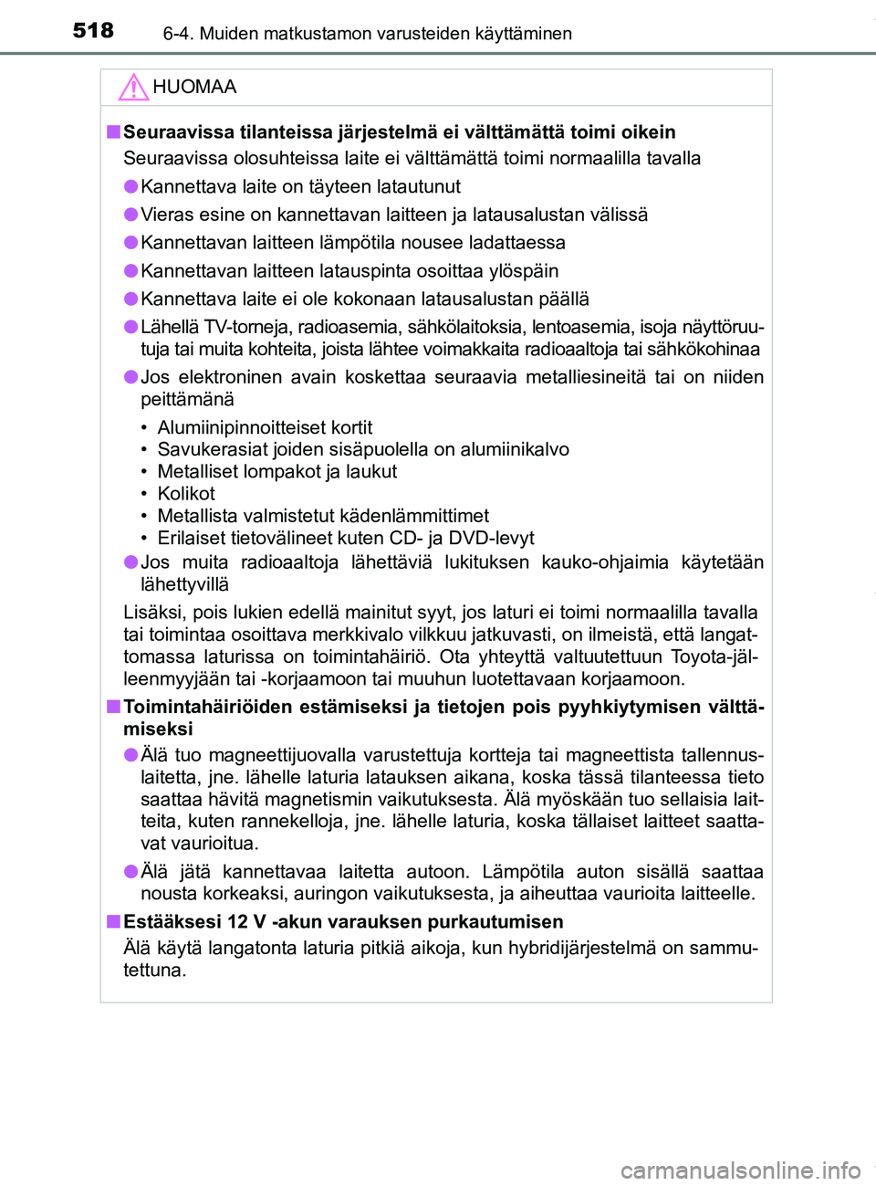 TOYOTA PRIUS PLUG-IN HYBRID 2018 Omistajan Käsikirja (in Finnish) 518
OM47C99FI
6-4. Muiden matkustamon varusteiden käyttäminen
HUOMAA
nSeuraavissa tilanteissa järjestelmä ei välttämättä toimi oikein
Seuraavissa olosuhteissa laite ei välttämättä toimi n TOYOTA PRIUS PLUG-IN HYBRID 2018 Omistajan Käsikirja (in Finnish) 518
OM47C99FI
6-4. Muiden matkustamon varusteiden käyttäminen
HUOMAA
nSeuraavissa tilanteissa järjestelmä ei välttämättä toimi oikein
Seuraavissa olosuhteissa laite ei välttämättä toimi n