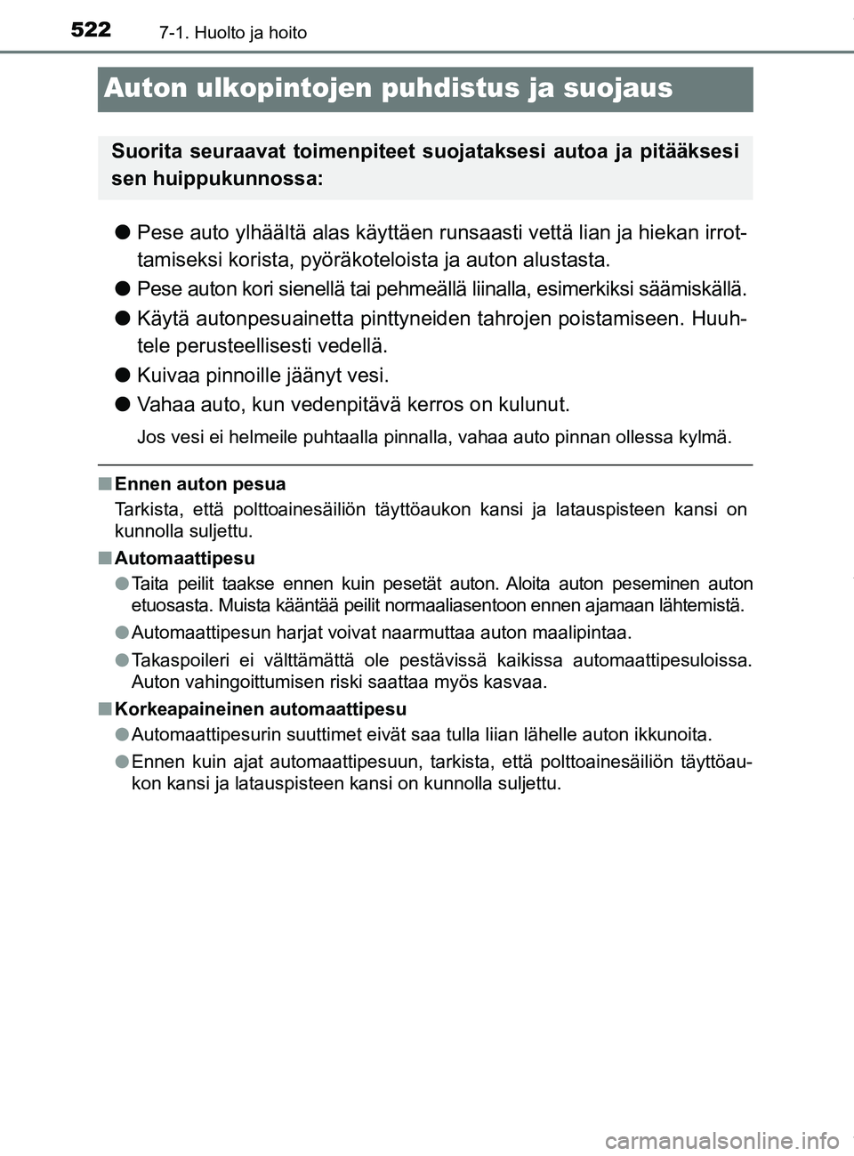 TOYOTA PRIUS PLUG-IN HYBRID 2018  Omistajan Käsikirja (in Finnish) 5227-1. Huolto ja hoito
OM47C99FI
Auton ulkopintojen puhdistus ja suojaus
lPese auto ylhäältä alas käyttäen r unsaasti vettä lian ja hiekan irrot-
tamiseksi korista, pyöräkot eloista ja auton 