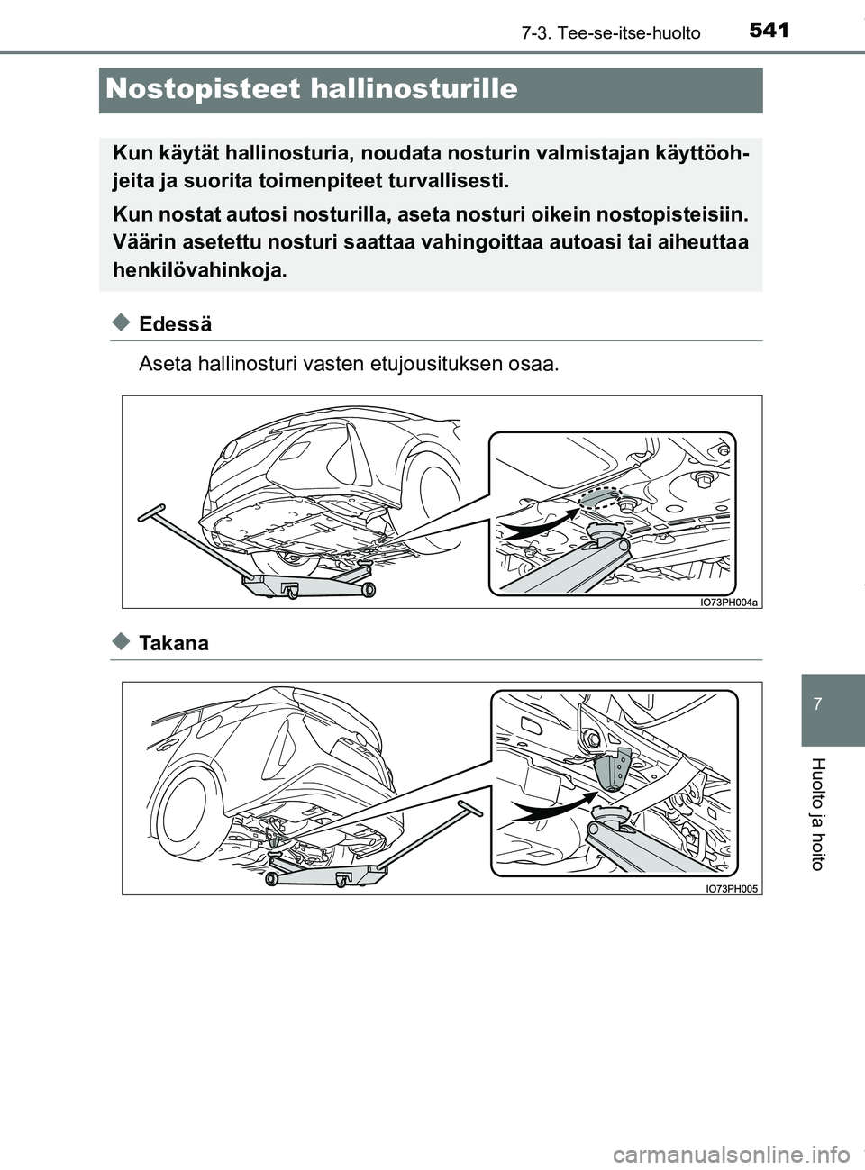 TOYOTA PRIUS PLUG-IN HYBRID 2018 Omistajan Käsikirja (in Finnish) 5417-3. Tee-se-itse-huolto
OM47C99FI
7
Huolto ja hoito
Nostopisteet hallinosturille
uEdessä
Aseta hallinosturi vasten etujousituksen osaa.
uTa k a n a
Kun käytät hallinosturia, noudata nosturin va TOYOTA PRIUS PLUG-IN HYBRID 2018 Omistajan Käsikirja (in Finnish) 5417-3. Tee-se-itse-huolto
OM47C99FI
7
Huolto ja hoito
Nostopisteet hallinosturille
uEdessä
Aseta hallinosturi vasten etujousituksen osaa.
uTa k a n a
Kun käytät hallinosturia, noudata nosturin va