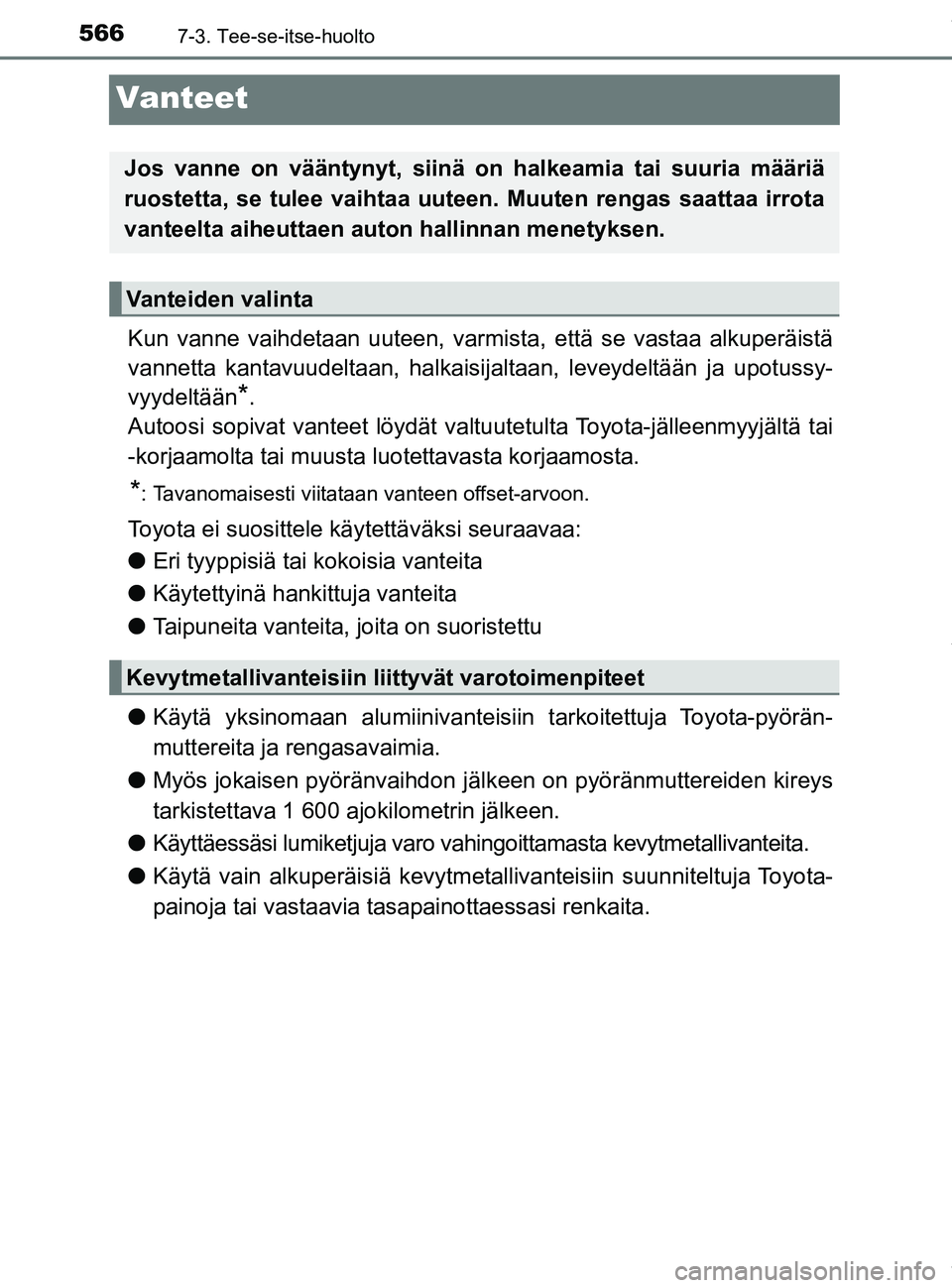 TOYOTA PRIUS PLUG-IN HYBRID 2018  Omistajan Käsikirja (in Finnish) 5667-3. Tee-se-itse-huolto
OM47C99FI
Vanteet
Kun vanne vaihdetaan uuteen, varmista, että se vastaa alkuperäistä
vannetta kantavuudeltaan, halkaisijaltaan, leveydeltään ja upotussy-
vyydeltään
*