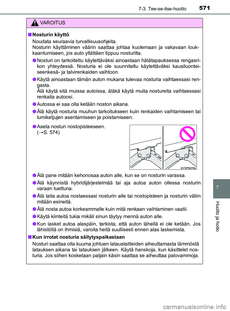 TOYOTA PRIUS PLUG-IN HYBRID 2018  Omistajan Käsikirja (in Finnish) 5717-3. Tee-se-itse-huolto
OM47C99FI
7
Huolto ja hoito
VAROITUS
nNosturin käyttö
Noudata seuraavia turvallisuusohjeita. 
Nosturin käyttäminen väärin saattaa johtaa kuolemaan ja vakavaan louk-
ka