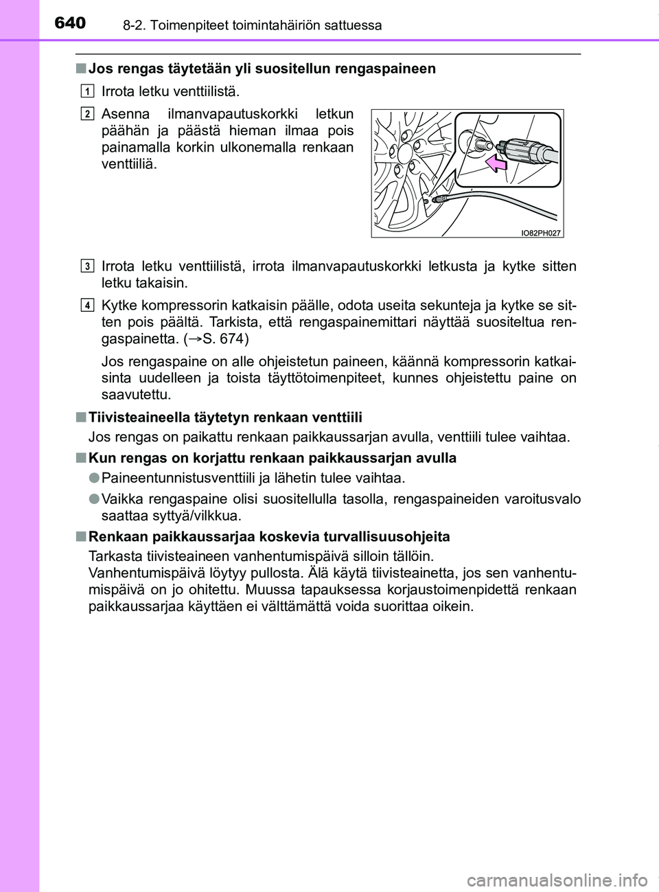 TOYOTA PRIUS PLUG-IN HYBRID 2018 Omistajan Käsikirja (in Finnish) 6408-2. Toimenpiteet toimintahäiriön sattuessa
OM47C99FI
nJos rengas täytetään yli suositellun rengaspaineen
Irrota letku venttiilistä.
Irrota letku venttiilistä, irrota ilmanvapautuskorkki let TOYOTA PRIUS PLUG-IN HYBRID 2018 Omistajan Käsikirja (in Finnish) 6408-2. Toimenpiteet toimintahäiriön sattuessa
OM47C99FI
nJos rengas täytetään yli suositellun rengaspaineen
Irrota letku venttiilistä.
Irrota letku venttiilistä, irrota ilmanvapautuskorkki let