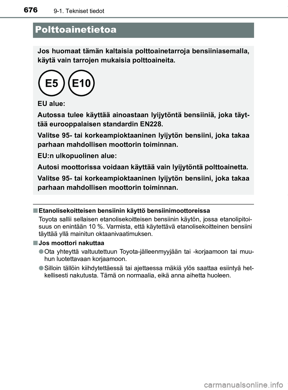 TOYOTA PRIUS PLUG-IN HYBRID 2018  Omistajan Käsikirja (in Finnish) 6769-1. Tekniset tiedot
OM47C99FI
Polttoainetietoa
nEtanolisekoitteisen bensiinin käyttö bensiinimoottoreissa
Toyota sallii sellaisen etanolisekoitteisen bensiinin käytön, jossa etanolipitoi-
suus