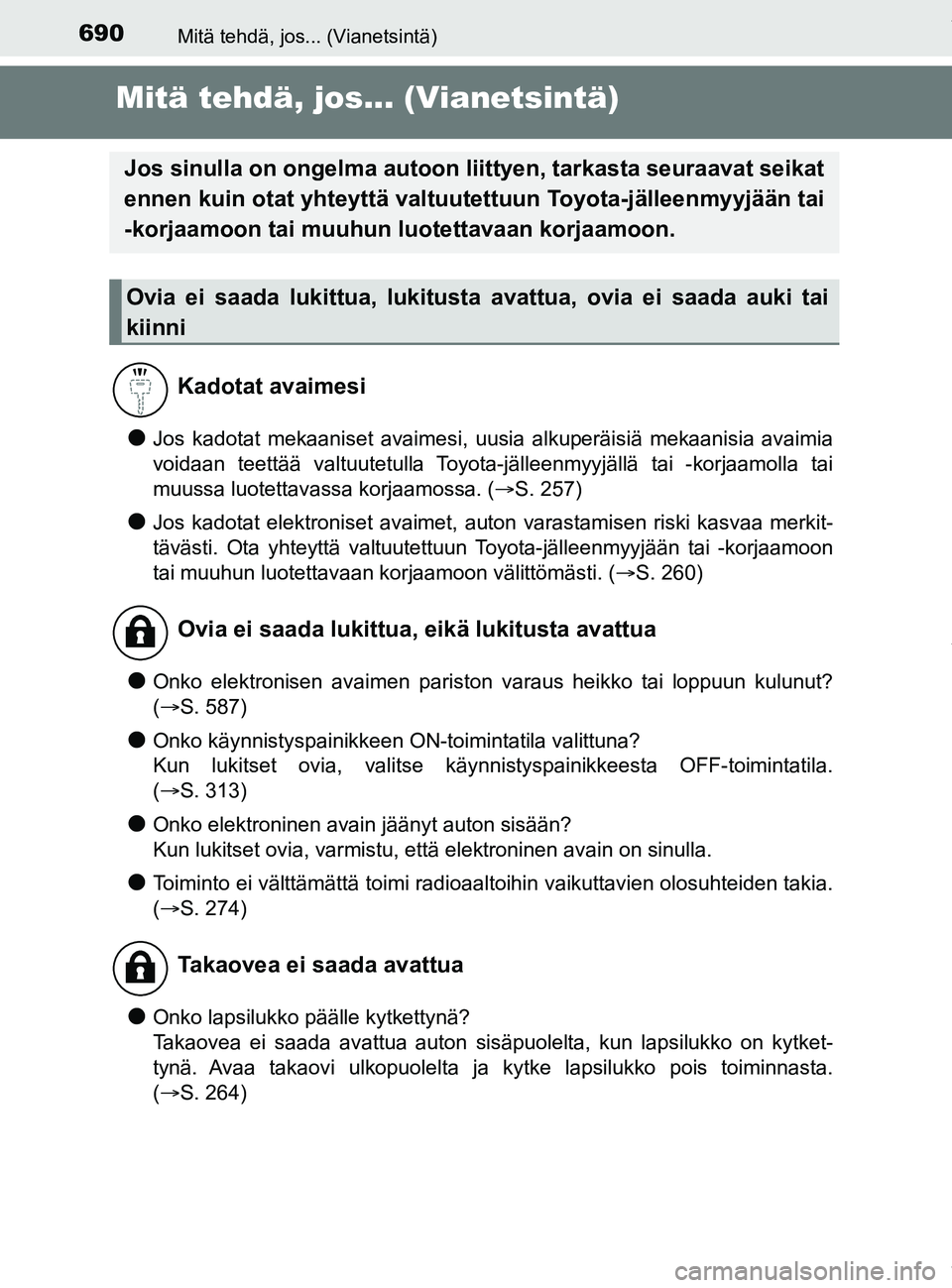 TOYOTA PRIUS PLUG-IN HYBRID 2018 Omistajan Käsikirja (in Finnish) 690Mitä tehdä, jos... (Vianetsintä)
OM47C99FI
Mitä tehdä, jos... (Vianetsintä)
lJos kadotat mekaaniset avaimesi, uusia alkuperäisiä mekaanisia avaimia
voidaan teettää valtuutetulla Toyota-jà TOYOTA PRIUS PLUG-IN HYBRID 2018 Omistajan Käsikirja (in Finnish) 690Mitä tehdä, jos... (Vianetsintä)
OM47C99FI
Mitä tehdä, jos... (Vianetsintä)
lJos kadotat mekaaniset avaimesi, uusia alkuperäisiä mekaanisia avaimia
voidaan teettää valtuutetulla Toyota-jÃ