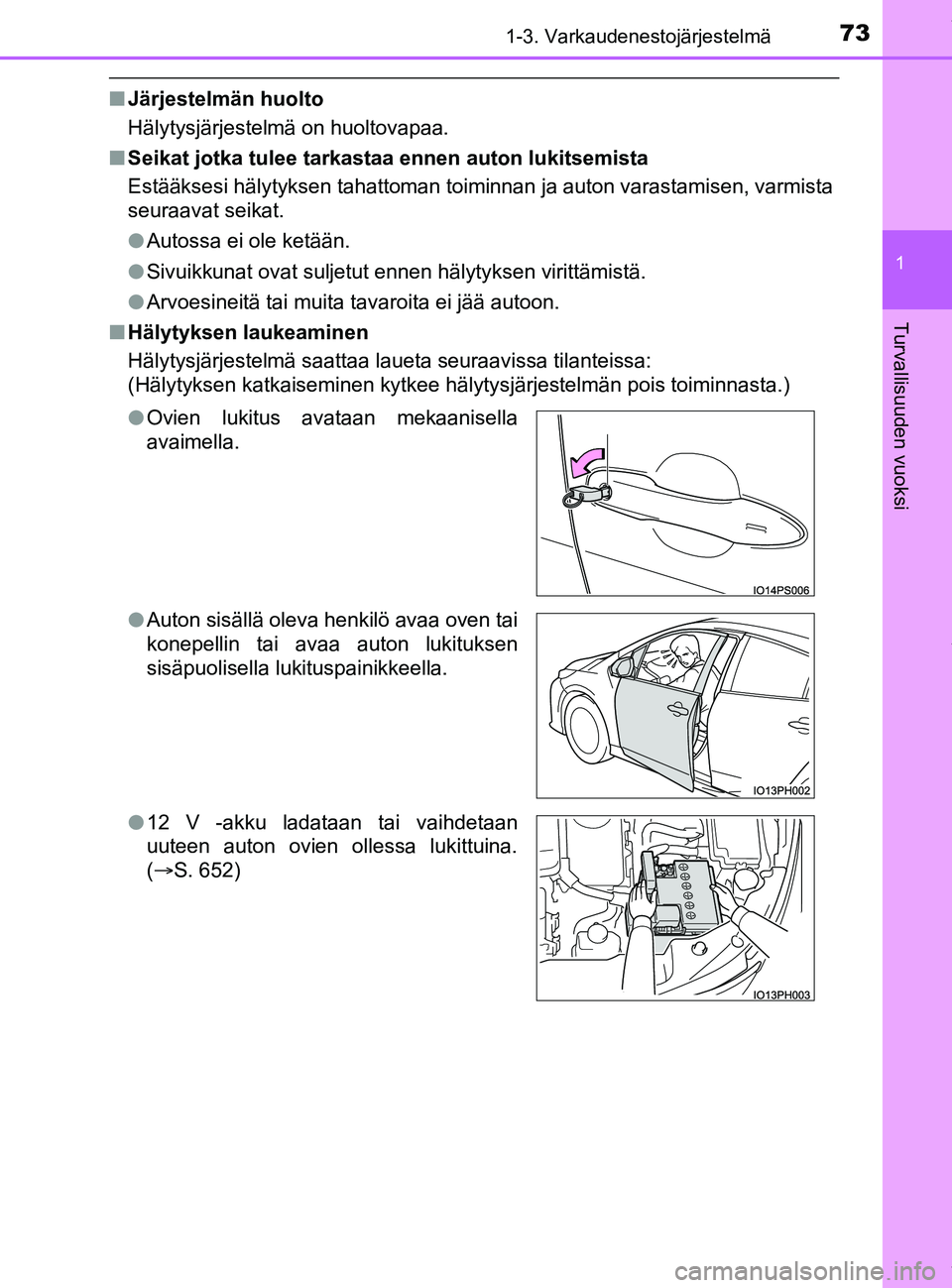 TOYOTA PRIUS PLUG-IN HYBRID 2018 Omistajan Käsikirja (in Finnish) 731-3. Varkaudenestojärjestelmä
1
OM47C99FI
Turvallisuuden vuoksi
nJärjestelmän huolto
Hälytysjärjestelmä on huoltovapaa.
n Seikat jotka tulee tarkast aa ennen auton lukitsemista
Estääksesi h TOYOTA PRIUS PLUG-IN HYBRID 2018 Omistajan Käsikirja (in Finnish) 731-3. Varkaudenestojärjestelmä
1
OM47C99FI
Turvallisuuden vuoksi
nJärjestelmän huolto
Hälytysjärjestelmä on huoltovapaa.
n Seikat jotka tulee tarkast aa ennen auton lukitsemista
Estääksesi h