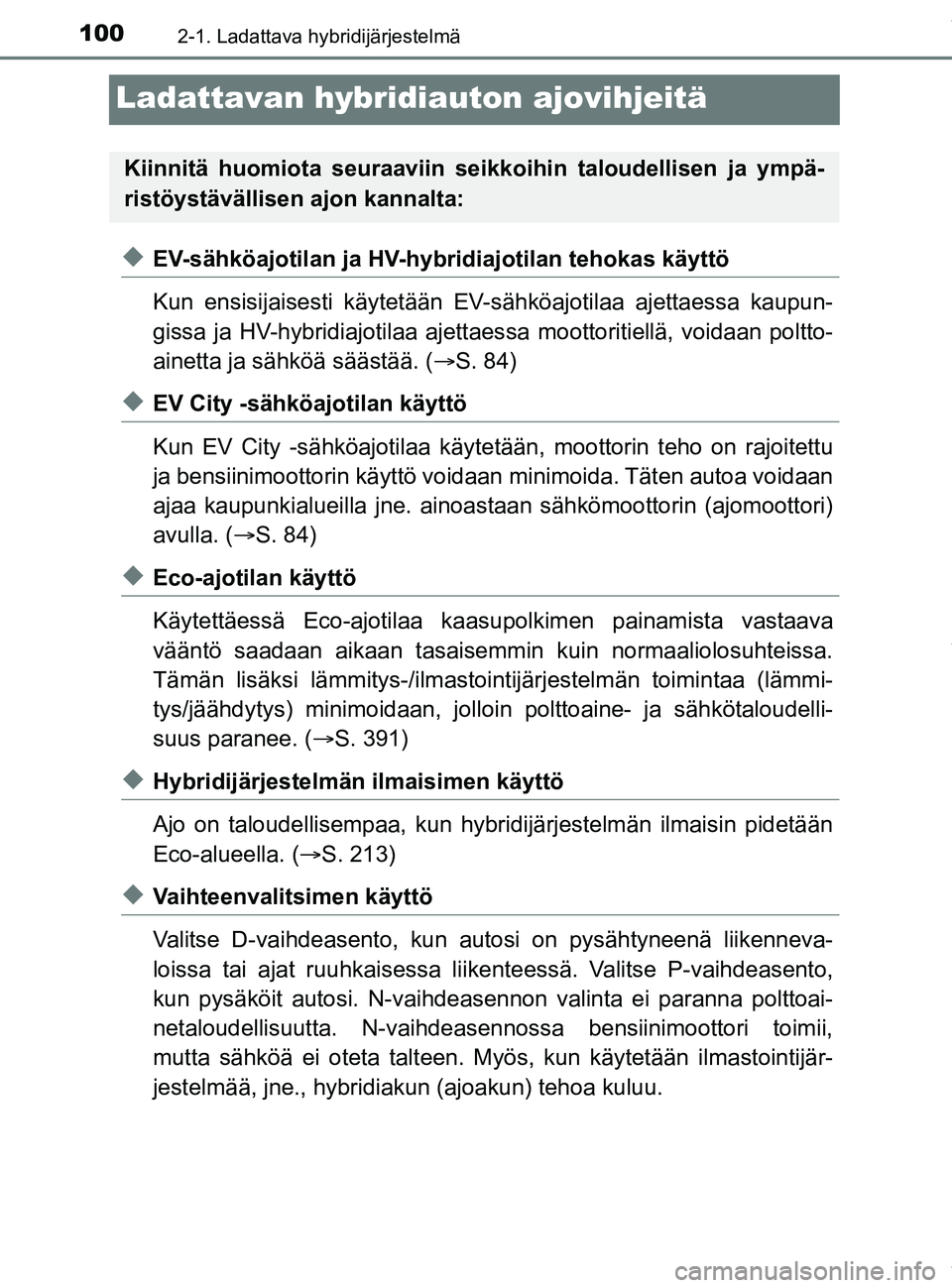 TOYOTA PRIUS PLUG-IN HYBRID 2018 Omistajan Käsikirja (in Finnish) 1002-1. Ladattava hybridijärjestelmä
OM47C99FI
Ladattavan hybridiauton ajovihjeitä
uEV-sähköajotilan ja HV-hybridiajotilan tehokas käyttö
Kun ensisijaisesti käytetään EV-s ähköajotilaa aje TOYOTA PRIUS PLUG-IN HYBRID 2018 Omistajan Käsikirja (in Finnish) 1002-1. Ladattava hybridijärjestelmä
OM47C99FI
Ladattavan hybridiauton ajovihjeitä
uEV-sähköajotilan ja HV-hybridiajotilan tehokas käyttö
Kun ensisijaisesti käytetään EV-s ähköajotilaa aje