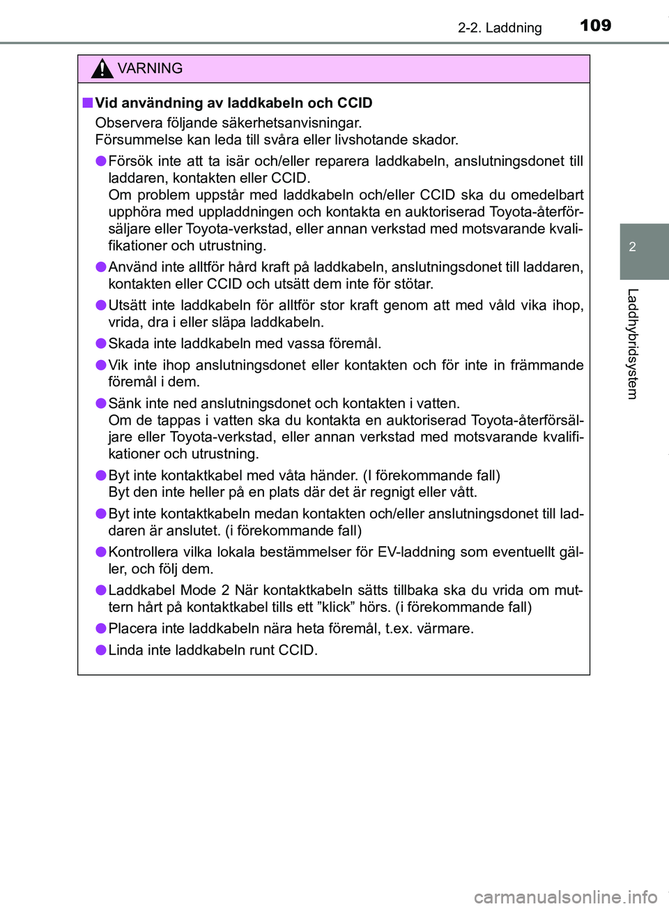 TOYOTA PRIUS PLUG-IN HYBRID 2018 Bruksanvisningar (in Swedish) 1092-2. Laddning
2
Laddhybridsystem
OM47C99SE
VARNING
n Vid användning av laddkabeln och CCID
Observera följande säkerhetsanvisningar.
Försummelse kan leda till svåra eller livshotande skador.
l TOYOTA PRIUS PLUG-IN HYBRID 2018 Bruksanvisningar (in Swedish) 1092-2. Laddning
2
Laddhybridsystem
OM47C99SE
VARNING
n Vid användning av laddkabeln och CCID
Observera följande säkerhetsanvisningar.
Försummelse kan leda till svåra eller livshotande skador.
l