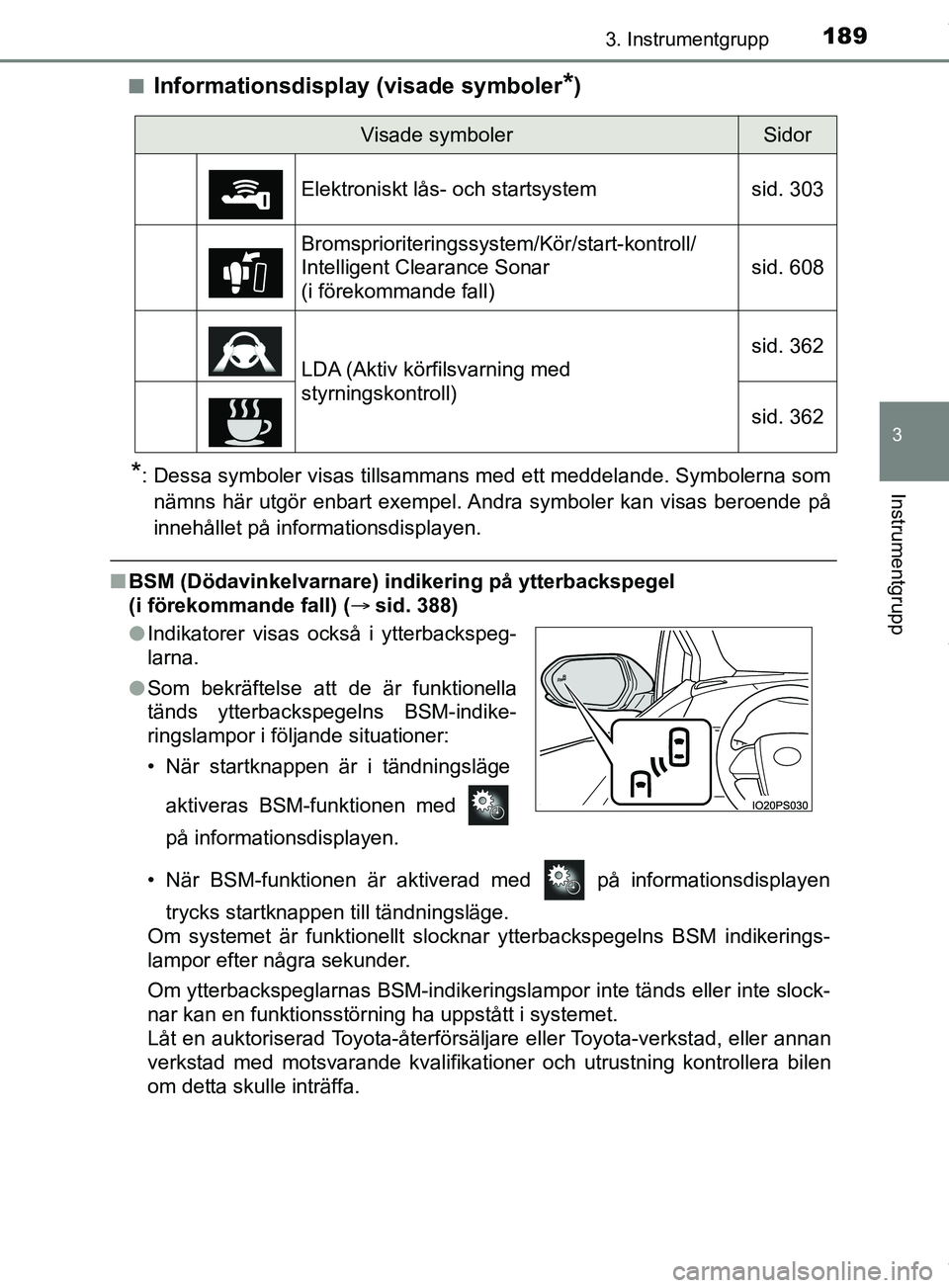 TOYOTA PRIUS PLUG-IN HYBRID 2018  Bruksanvisningar (in Swedish) 1893. Instrumentgrupp
3
Instrumentgrupp
OM47C99SEn
Informationsdisplay (visade symboler*)
*: Dessa symboler visas tillsammans med ett meddelande. Symbolerna som
nämns här utgör enbart exempel. Andr