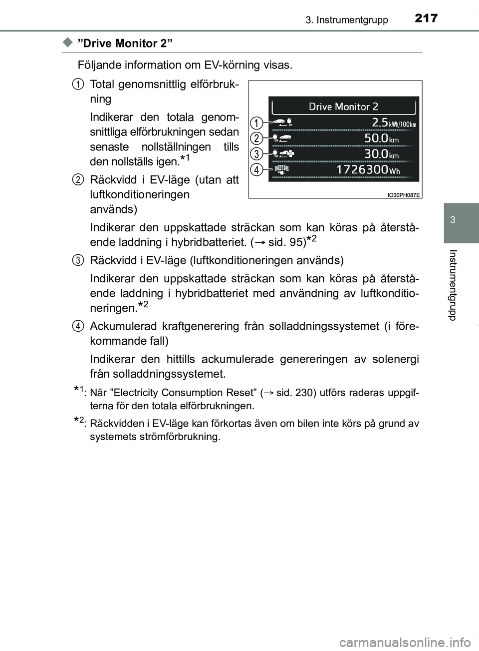 TOYOTA PRIUS PLUG-IN HYBRID 2018  Bruksanvisningar (in Swedish) 2173. Instrumentgrupp
3
Instrumentgrupp
OM47C99SE
u”Drive Monitor 2”
Följande information om EV-körning visas.Total genomsnittlig elförbruk-
ning
Indikerar den totala genom-
snittliga elförbru