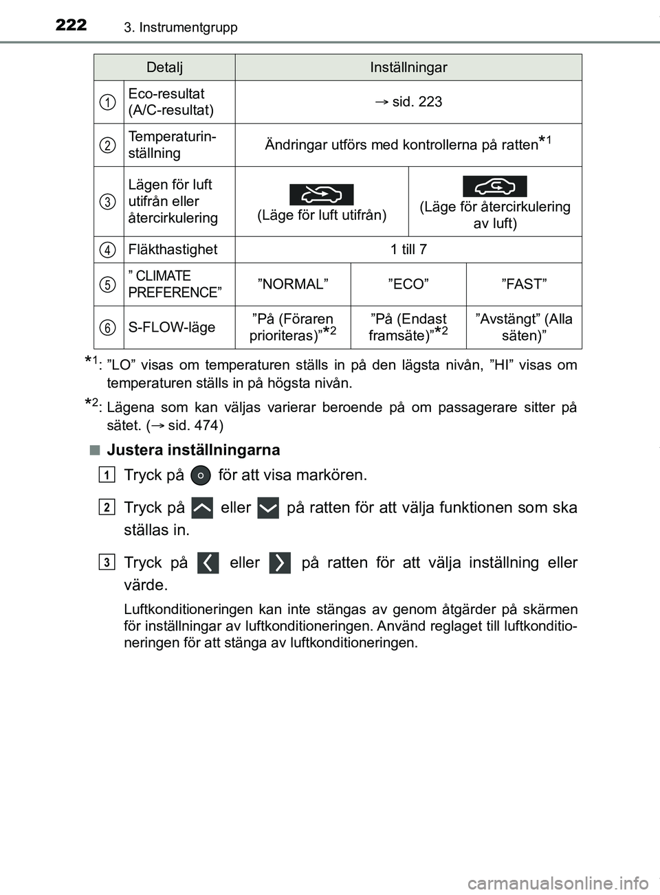 TOYOTA PRIUS PLUG-IN HYBRID 2018  Bruksanvisningar (in Swedish) 2223. Instrumentgrupp
OM47C99SE
*1: ”LO” visas om temperaturen ställs in på den lägsta nivån, ”HI” visas omtemperaturen ställs in på högsta nivån.
*2: Lägena som kan väljas varierar 