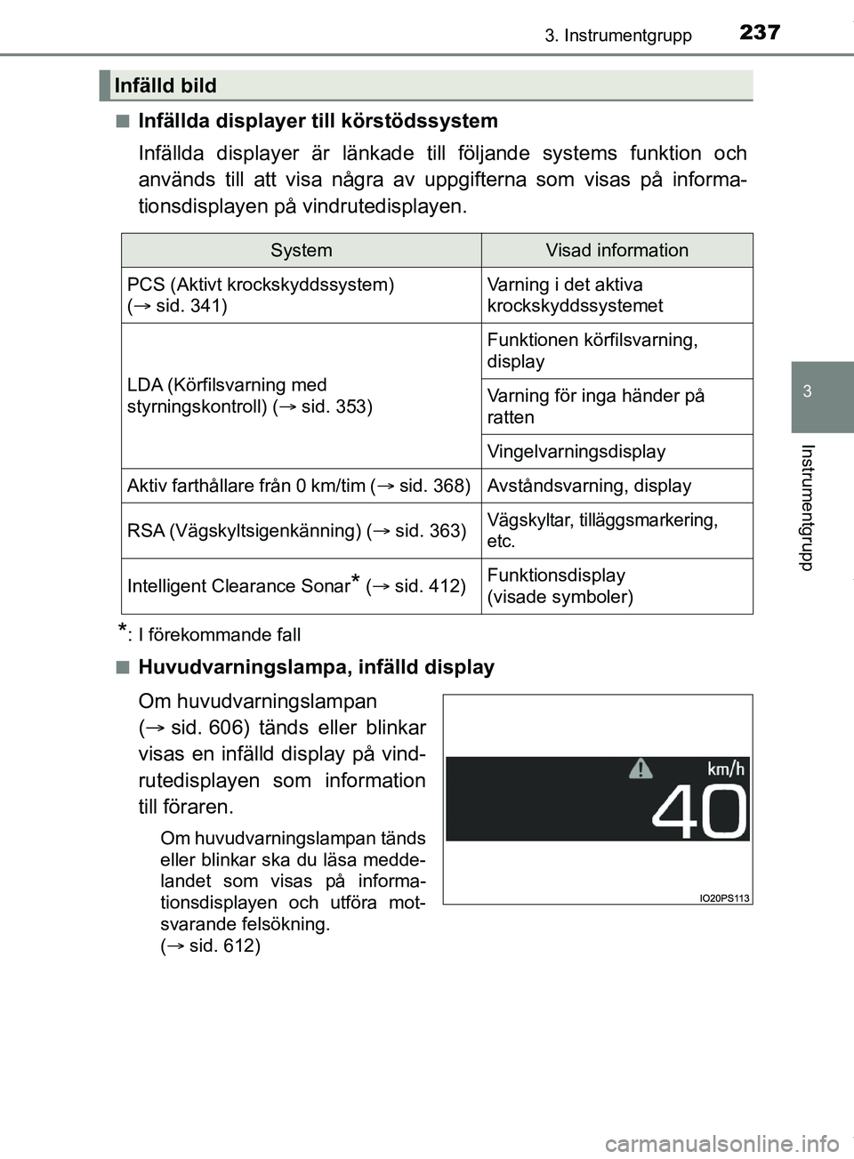 TOYOTA PRIUS PLUG-IN HYBRID 2018  Bruksanvisningar (in Swedish) 2373. Instrumentgrupp
3
Instrumentgrupp
OM47C99SEn
Infällda displayer till körstödssystem
Infällda displayer är länkade till 
följande systems funktion och
används till att visa några av uppg
