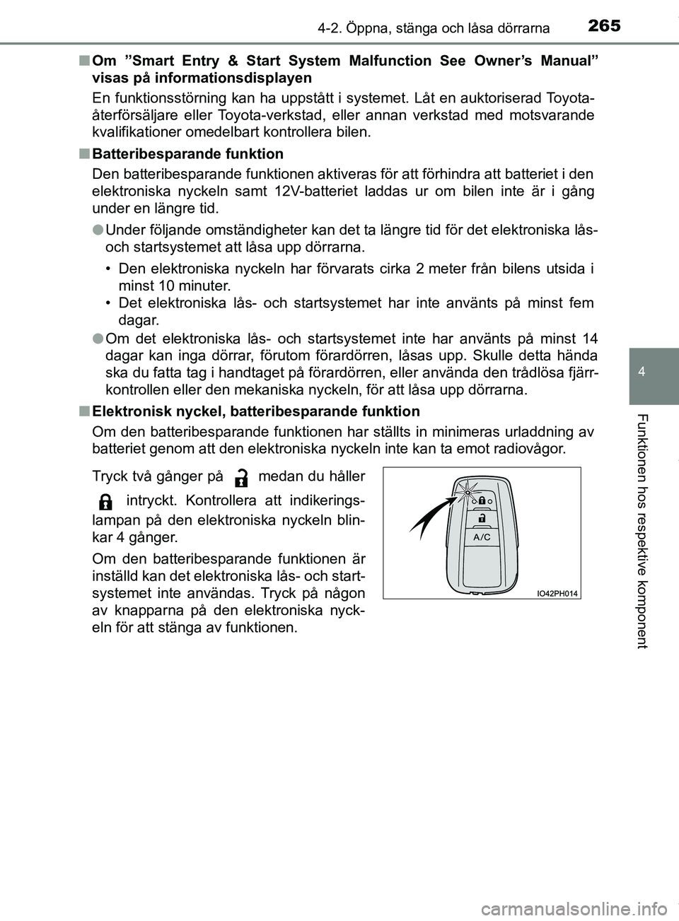 TOYOTA PRIUS PLUG-IN HYBRID 2018  Bruksanvisningar (in Swedish) 2654-2. Öppna, stänga och låsa dörrarna
OM47C99SE
4
Funktionen hos respektive komponent
nOm ”Smart Entry & St art System Malfunction See Owner’s Manual”
visas på informationsdisplayen
En fu