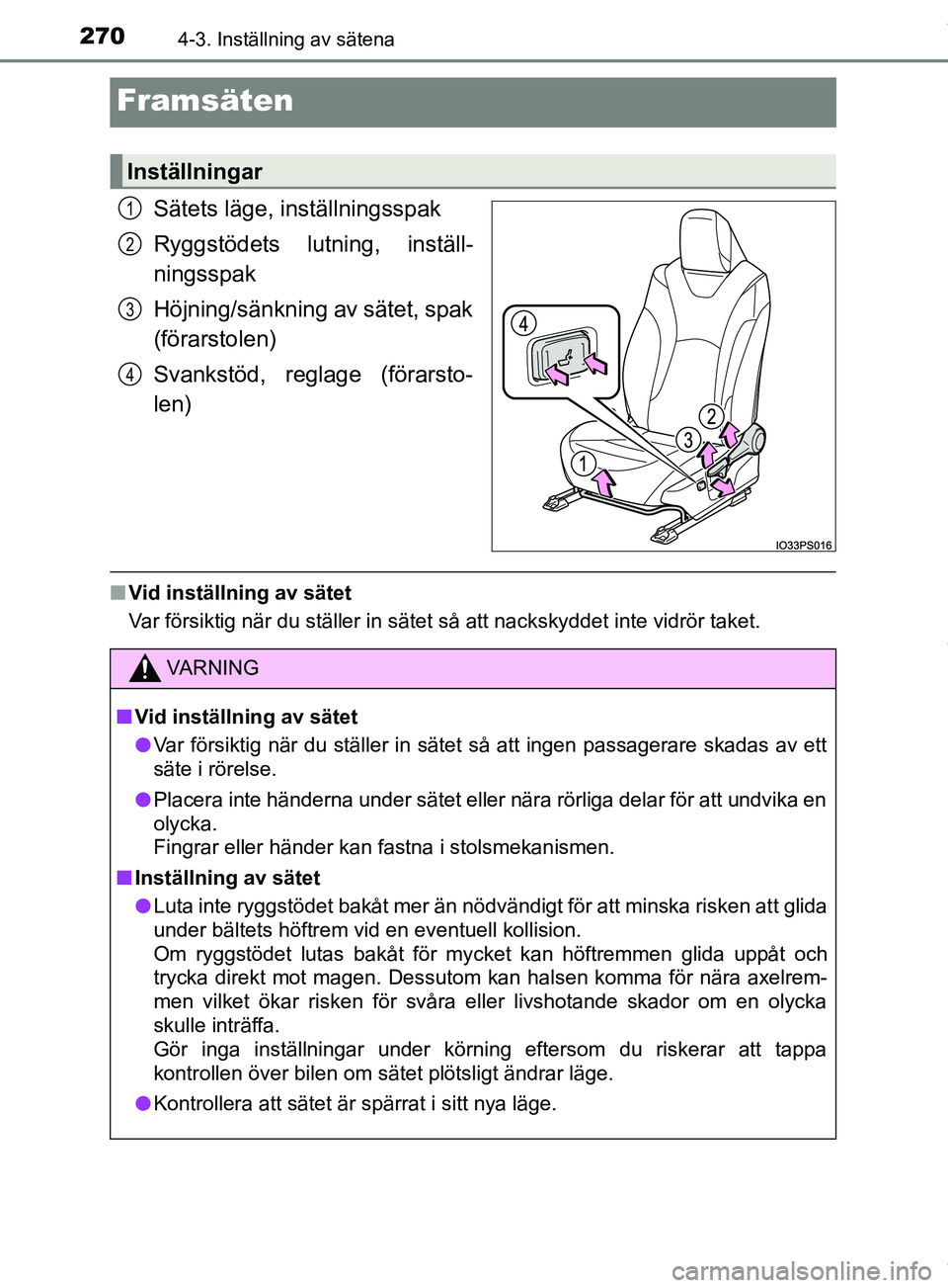 TOYOTA PRIUS PLUG-IN HYBRID 2018  Bruksanvisningar (in Swedish) 2704-3. Inställning av sätena
OM47C99SE
Framsäten
Sätets läge, inställningsspak
Ryggstödets lutning, inställ-
ningsspak
Höjning/sänkning av sätet, spak
(förarstolen)
Svankstöd, reglage (f