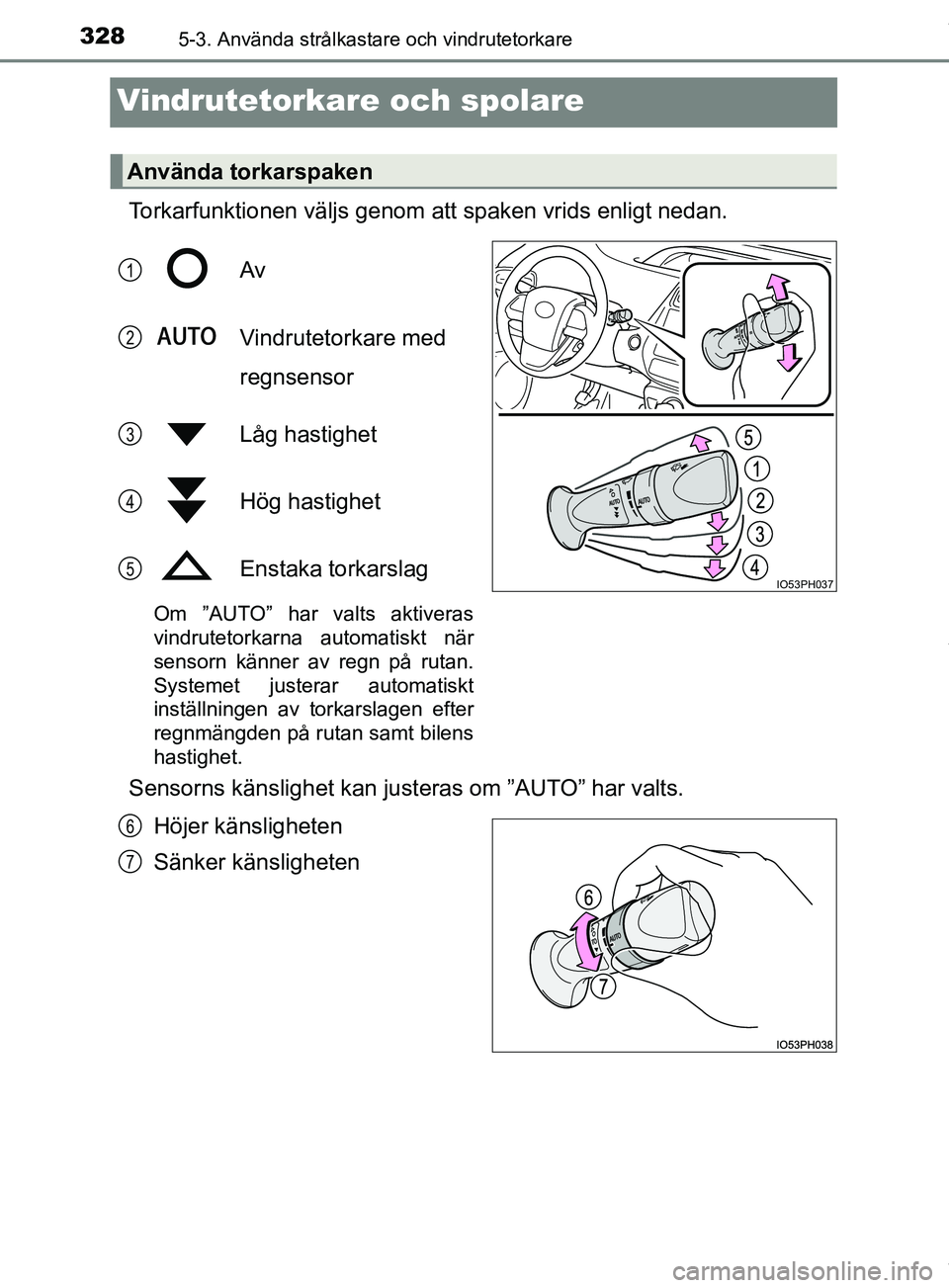 TOYOTA PRIUS PLUG-IN HYBRID 2018 Bruksanvisningar (in Swedish) 3285-3. Använda strålkastare och vindrutetorkare
OM47C99SE
Vindrutetorkare och spolare
Torkarfunktionen väljs genom att spaken vrids enligt nedan.Av
Vindrutetorkare med
regnsensor
Låg hastighet
H TOYOTA PRIUS PLUG-IN HYBRID 2018 Bruksanvisningar (in Swedish) 3285-3. Använda strålkastare och vindrutetorkare
OM47C99SE
Vindrutetorkare och spolare
Torkarfunktionen väljs genom att spaken vrids enligt nedan.Av
Vindrutetorkare med
regnsensor
Låg hastighet
H