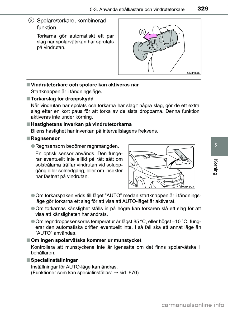 TOYOTA PRIUS PLUG-IN HYBRID 2018 Bruksanvisningar (in Swedish) 3295-3. Använda strålkastare och vindrutetorkare
OM47C99SE
5
Körning
Spolare/torkare, kombinerad
funktion
Torkarna gör automatiskt ett par
slag när spolarvätskan har sprutats
på vindrutan.
nVi TOYOTA PRIUS PLUG-IN HYBRID 2018 Bruksanvisningar (in Swedish) 3295-3. Använda strålkastare och vindrutetorkare
OM47C99SE
5
Körning
Spolare/torkare, kombinerad
funktion
Torkarna gör automatiskt ett par
slag när spolarvätskan har sprutats
på vindrutan.
nVi